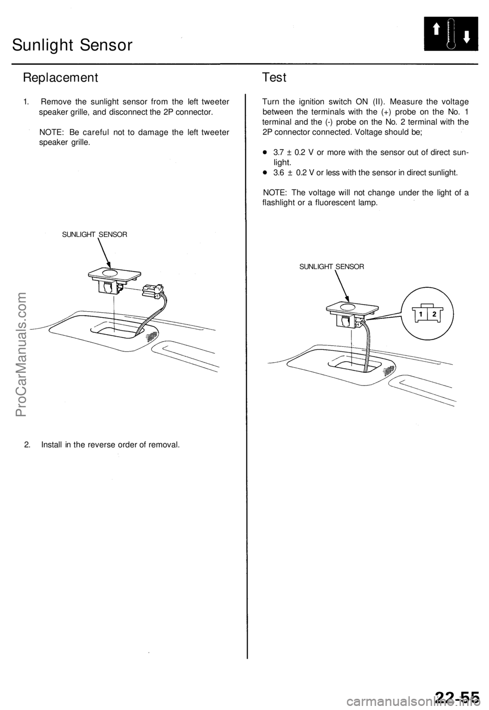 ACURA TL 1995  Service Repair Manual 
Sunlight Sensor

Replacement

1. Remove the sunlight sensor from the left tweeter

speaker grille, and disconnect the 2P connector.

NOTE: Be careful not to damage the left tweeter

speaker grille.

