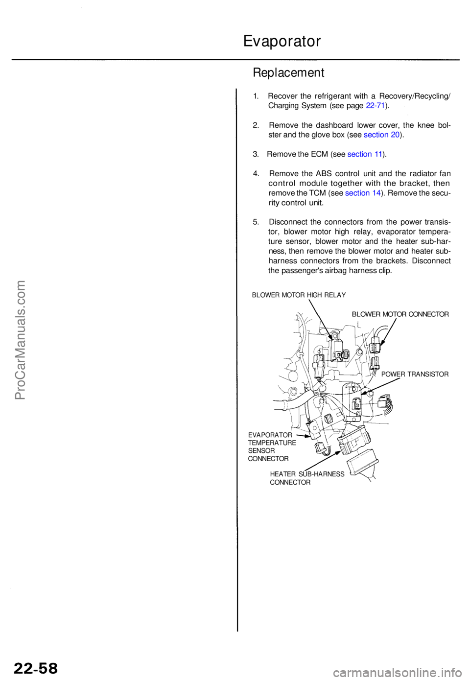 ACURA TL 1995  Service Repair Manual Evaporator
Replacemen t
1. Recove r th e refrigeran t wit h a  Recovery/Recycling /
Chargin g Syste m (se e pag e 22-71 ).
2 . Remov e th e dashboar d lowe r cover , th e kne e bol -
ste r an d th e g