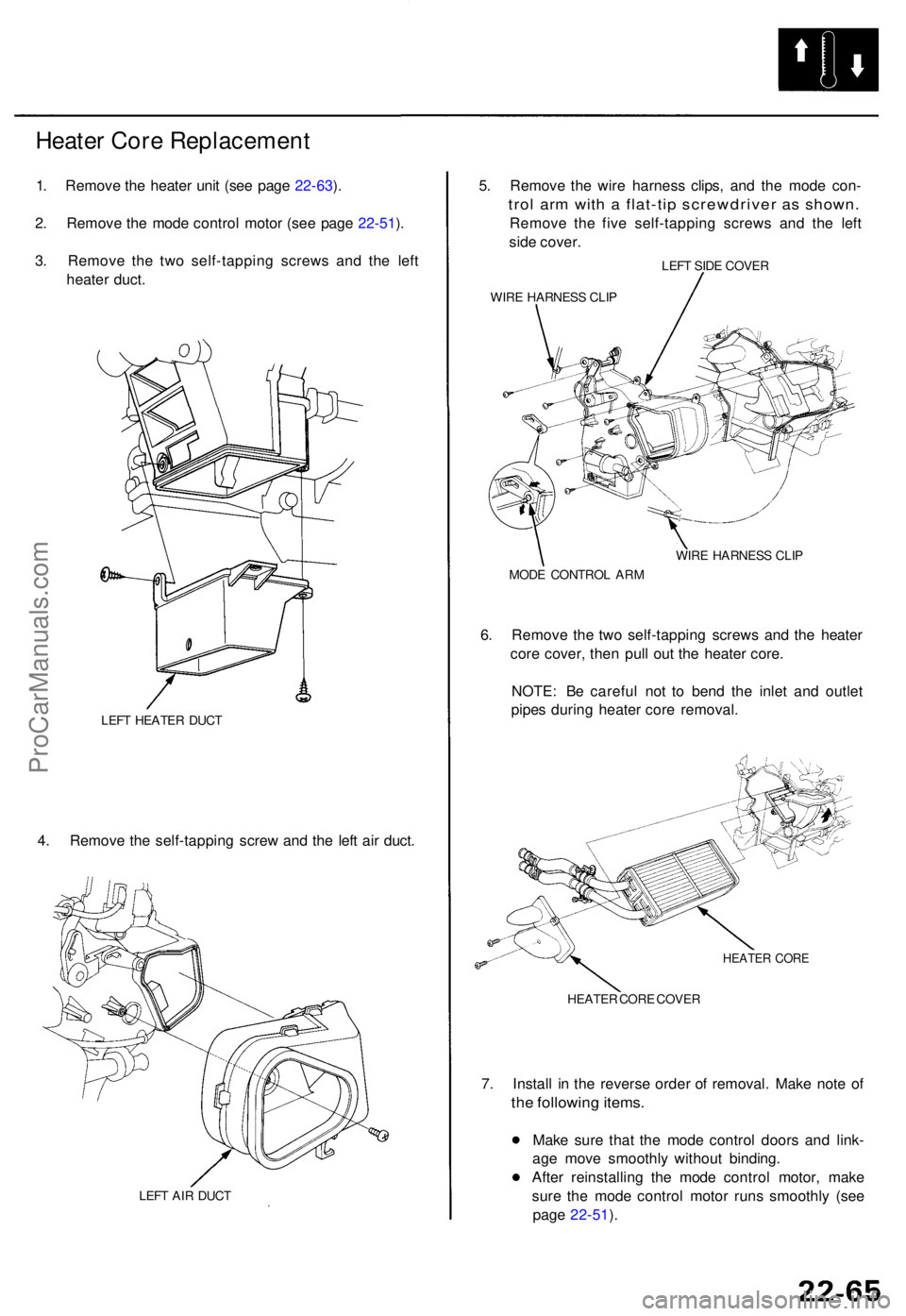 ACURA TL 1995  Service Repair Manual Heater Cor e Replacemen t
1. Remov e th e heate r uni t (se e pag e 22-63 ).
2 . Remov e th e mod e contro l moto r (se e pag e 22-51 ).
3 . Remov e th e tw o self-tappin g screw s an d th e lef t
hea