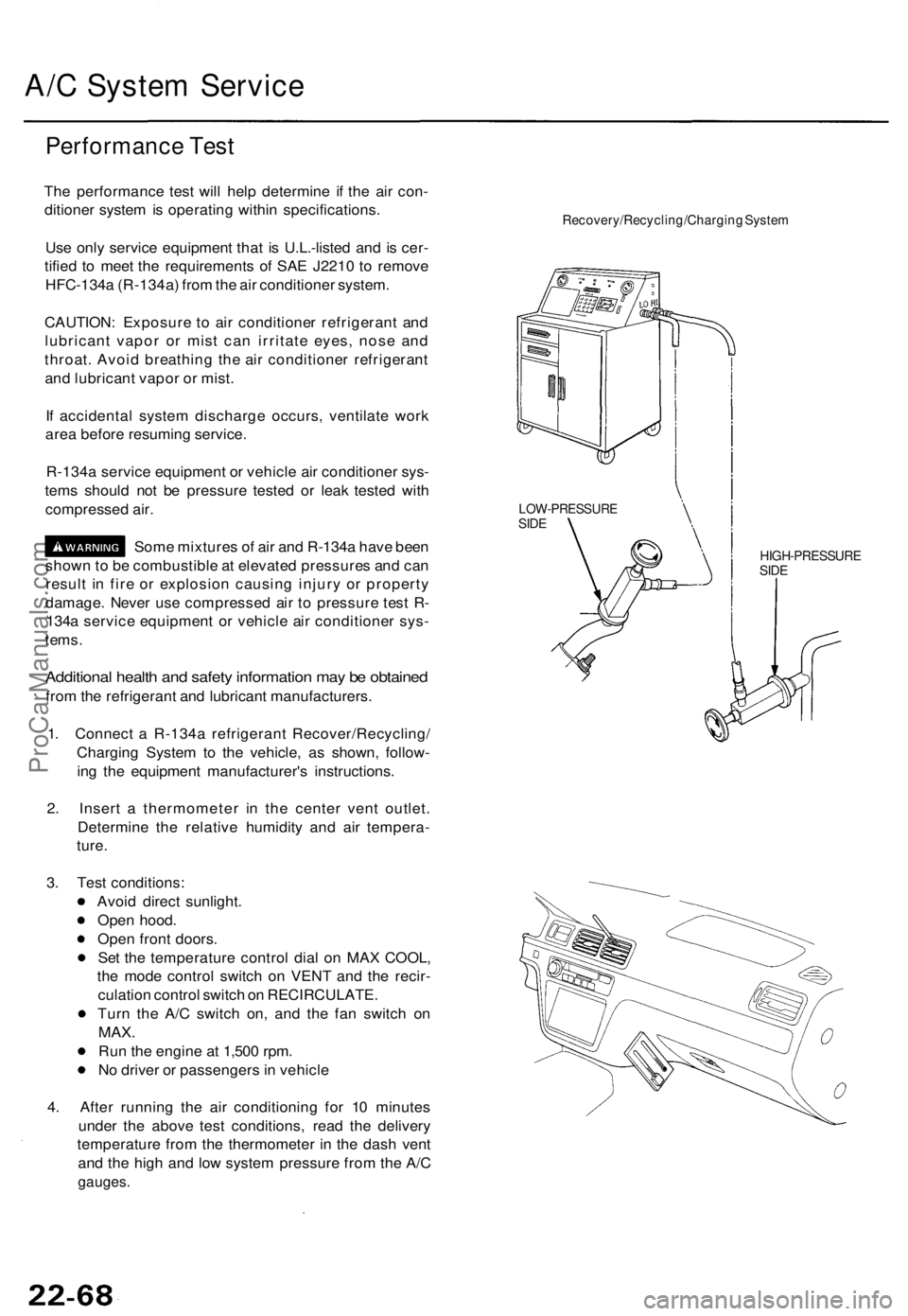 ACURA TL 1995 Service Repair Manual A/C Syste m Servic e
Performanc e Tes t
The performanc e tes t wil l hel p determin e i f th e ai r con -
ditione r syste m is operatin g withi n specifications .
Us e onl y servic e equipmen t tha t ACURA TL 1995 Service Repair Manual A/C Syste m Servic e
Performanc e Tes t
The performanc e tes t wil l hel p determin e i f th e ai r con -
ditione r syste m is operatin g withi n specifications .
Us e onl y servic e equipmen t tha t