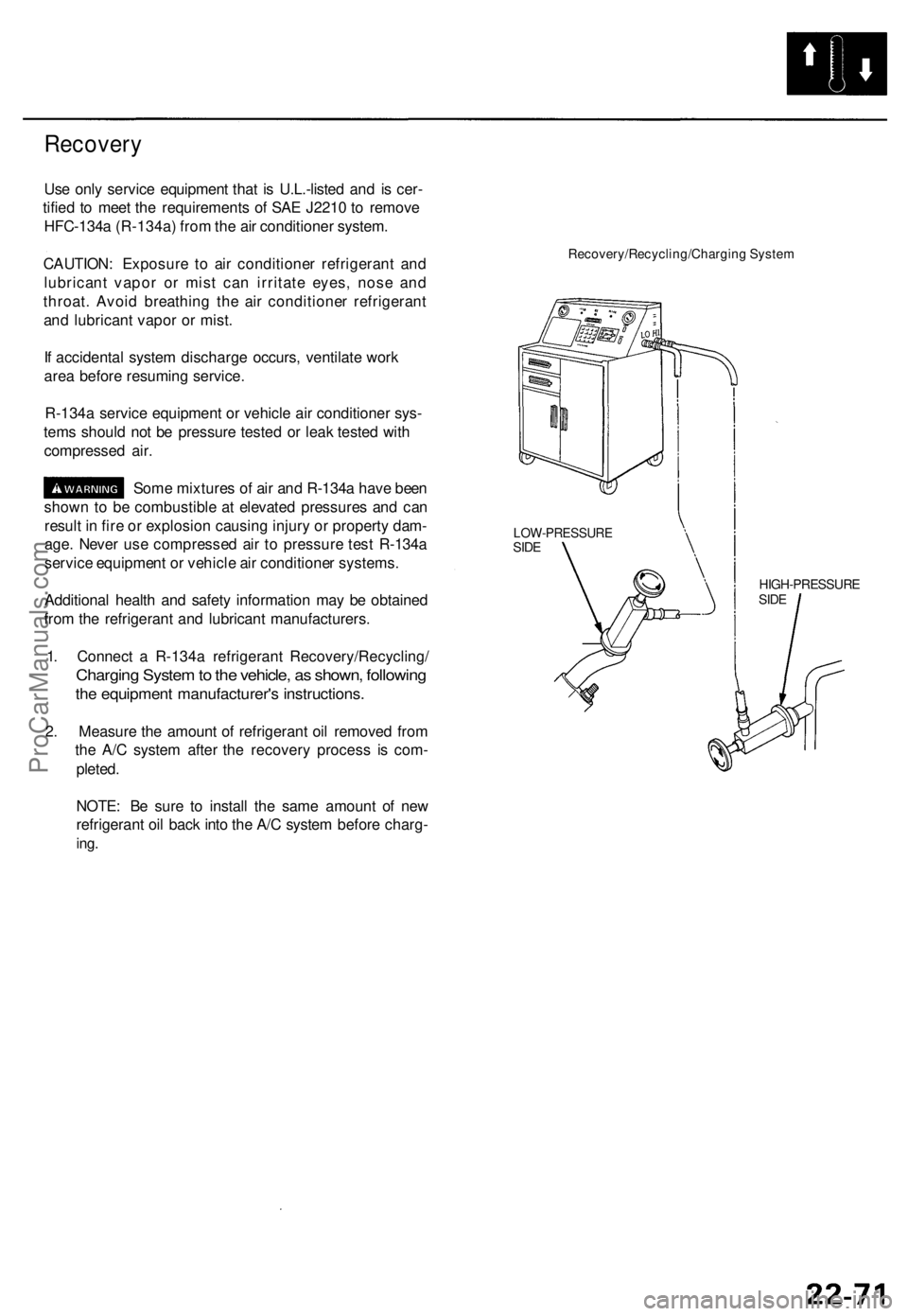 ACURA TL 1995  Service Repair Manual 
Recovery

Use only service equipment that is U.L.-listed and is cer-

tified to meet the requirements of SAE J2210 to remove

HFC-134a (R-134a) from the air conditioner system.

CAUTION: Exposure to 