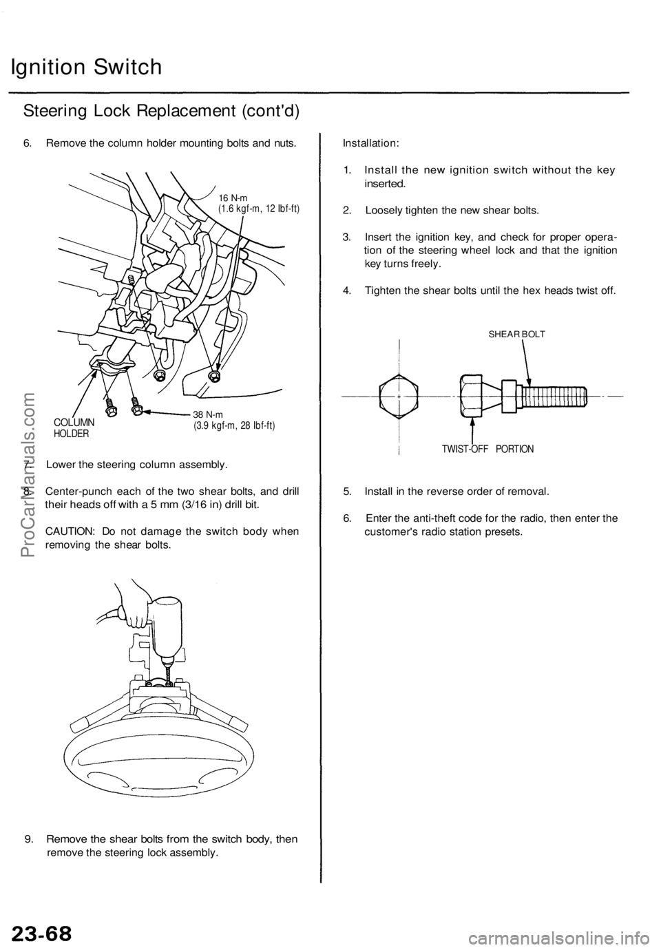 ACURA TL 1995  Service Repair Manual 
Ignition Switch

Steering Lock Replacement (cont'd)

6. Remove the column holder mounting bolts and nuts.

16 N-m

(1.6 kgf-m, 12 Ibf-ft)

COLUMN

HOLDER 
38 N-m

(3.9 kgf-m, 28 Ibf-ft)

7. Lower
