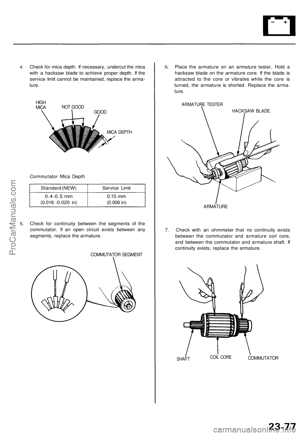 ACURA TL 1995  Service Repair Manual 
4. 
Check for mica depth. If necessary, undercut the mica

with a hacksaw blade to achieve proper depth. If the

service limit cannot be maintained, replace the arma-

ture.

HIGH

MICA 
NOT GOOD

GO