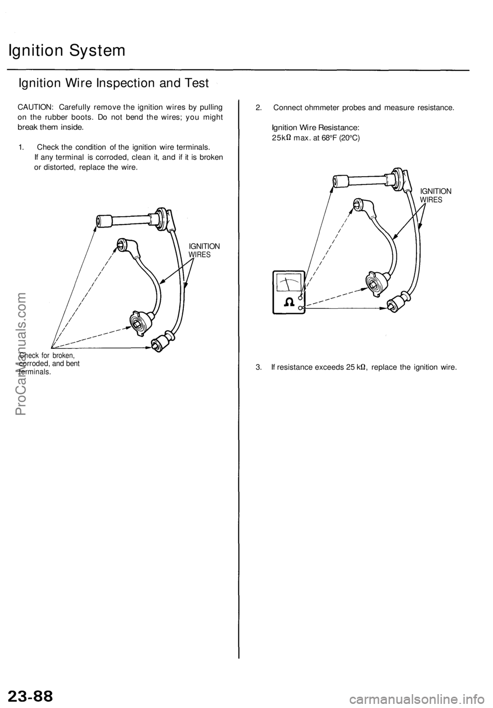 ACURA TL 1995  Service Repair Manual 
Ignition System

Ignition Wire Inspection and Test

CAUTION: Carefully remove the ignition wires by pulling

on the rubber boots. Do not bend the wires; you might

break them inside.

1. Check the co