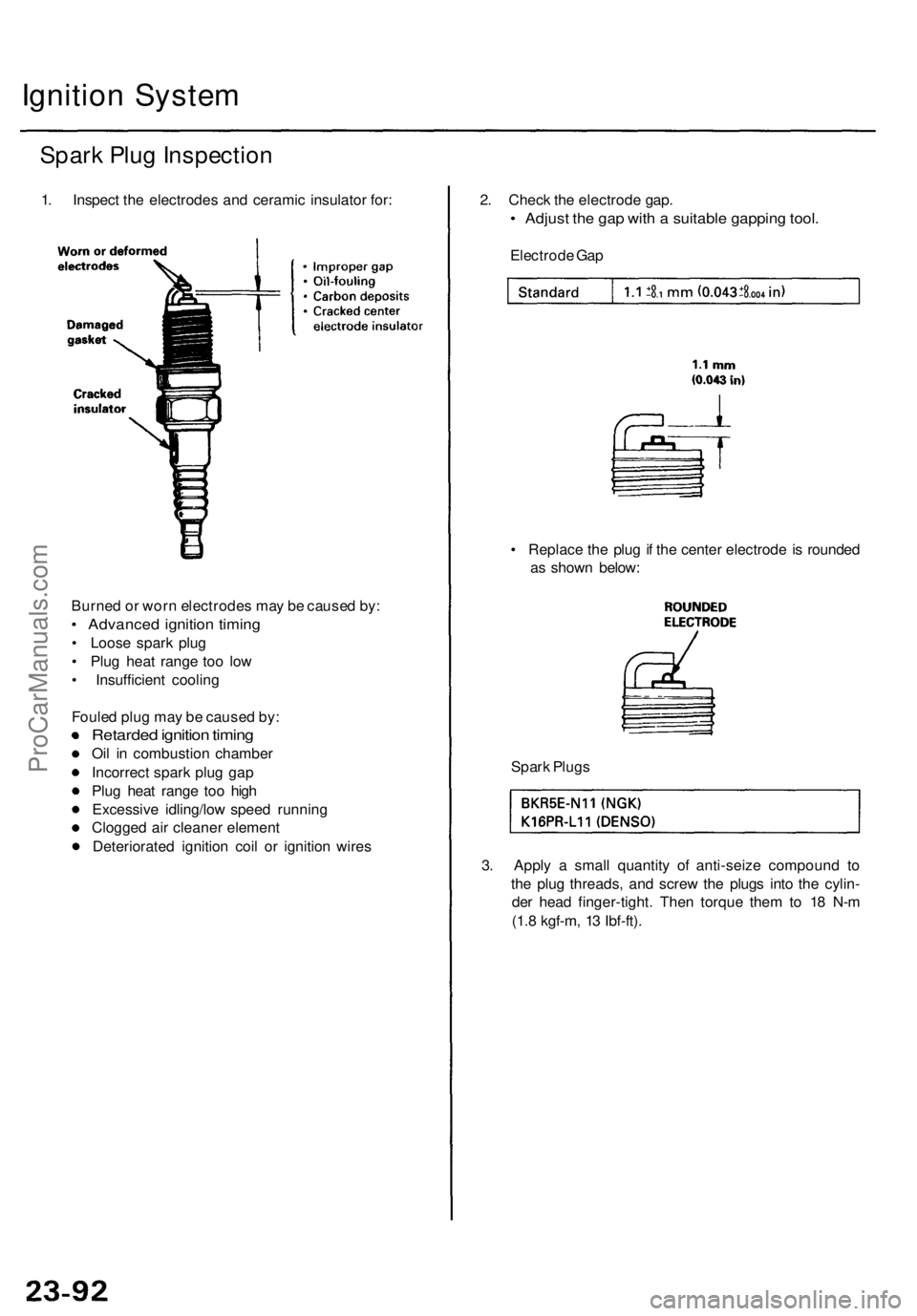 ACURA TL 1995  Service Repair Manual 
Ignition System

Spark Plug Inspection

1. Inspect the electrodes and ceramic insulator for: 
2. Check the electrode gap.

• Adjust the gap with a suitable gapping tool.

Electrode Gap

• Replace