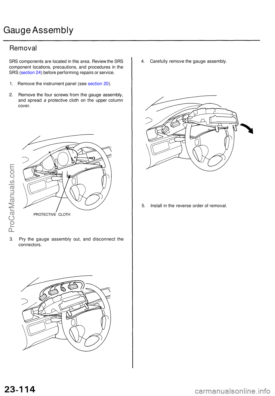 ACURA TL 1995  Service Repair Manual Gauge Assembl y
Removal
SRS component s ar e locate d in  thi s area . Revie w th e SR S
componen t locations , precautions , an d procedure s i n th e
SR S (sectio n 24 ) befor e performin g repair s