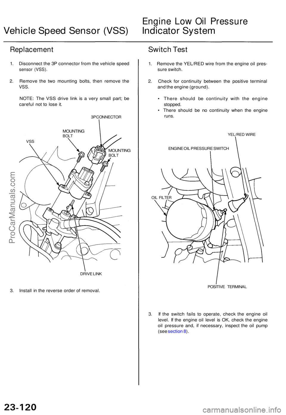 ACURA TL 1995 Service Repair Manual Engine Lo w Oi l Pressur e
Vehicle Spee d Senso r (VSS ) Indicato r Syste m
Replacemen t
1. Disconnec t th e 3 P connecto r fro m th e vehicl e spee d
senso r (VSS) .
2. Remov e th e tw o mountin g bo ACURA TL 1995 Service Repair Manual Engine Lo w Oi l Pressur e
Vehicle Spee d Senso r (VSS ) Indicato r Syste m
Replacemen t
1. Disconnec t th e 3 P connecto r fro m th e vehicl e spee d
senso r (VSS) .
2. Remov e th e tw o mountin g bo