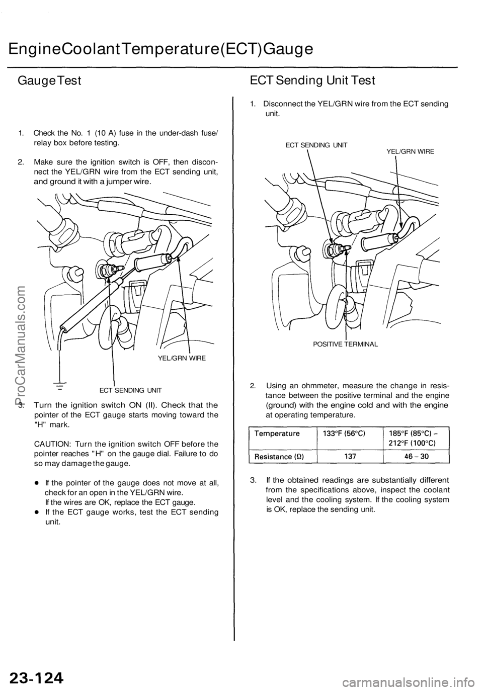 ACURA TL 1995 Service Repair Manual Engine Coolan t Temperatur e (ECT ) Gaug e
Gauge Tes t
1. Chec k th e No . 1 (1 0 A ) fus e in th e under-das h fuse /
rela y bo x befor e testing .
2 . Mak e sur e th e ignitio n switc h i s OFF , ACURA TL 1995 Service Repair Manual Engine Coolan t Temperatur e (ECT ) Gaug e
Gauge Tes t
1. Chec k th e No . 1 (1 0 A ) fus e in th e under-das h fuse /
rela y bo x befor e testing .
2 . Mak e sur e th e ignitio n switc h i s OFF ,