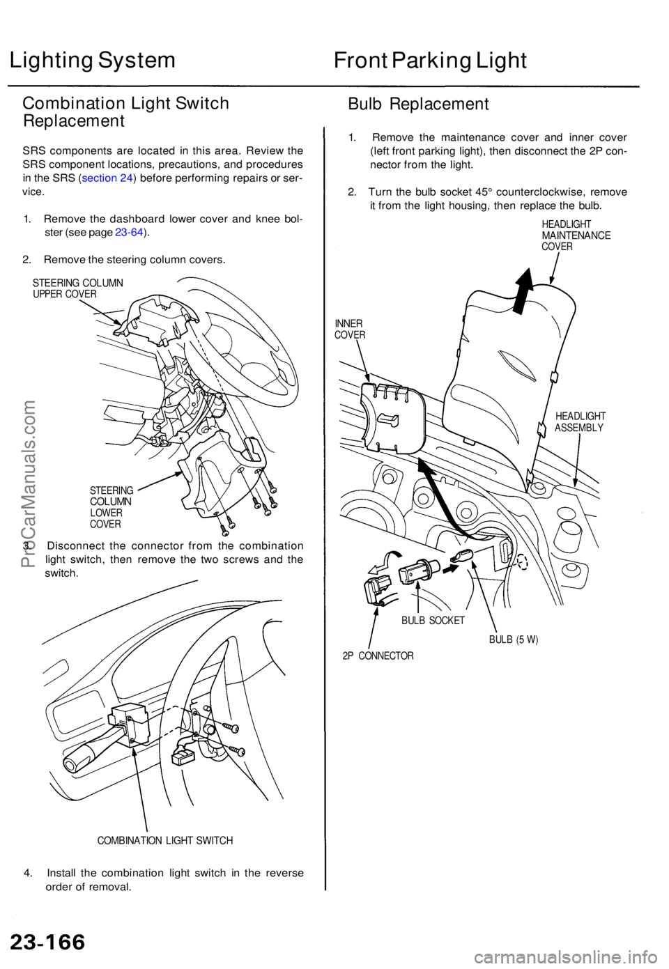 ACURA TL 1995 Service Repair Manual Lighting Syste m
Front Parkin g Ligh t
Combinatio n Ligh t Switc h
Replacemen t
SRS component s ar e locate d i n thi s area . Revie w th e
SR S componen t locations , precautions , an d procedure s
i ACURA TL 1995 Service Repair Manual Lighting Syste m
Front Parkin g Ligh t
Combinatio n Ligh t Switc h
Replacemen t
SRS component s ar e locate d i n thi s area . Revie w th e
SR S componen t locations , precautions , an d procedure s
i