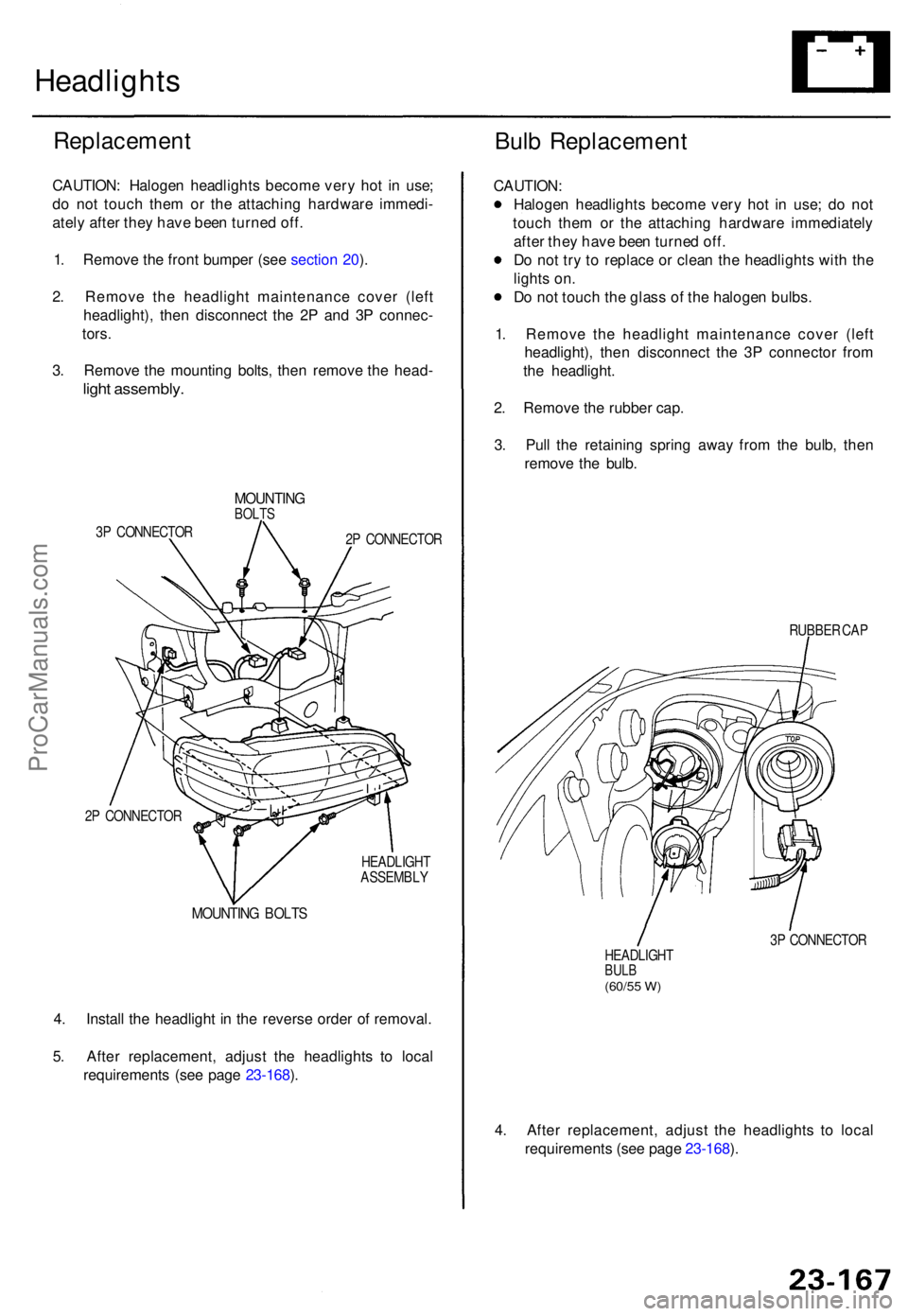 ACURA TL 1995  Service Repair Manual Headlights
Replacemen t
CAUTION: Haloge n headlight s becom e ver y ho t i n  use ;
d o  no t touc h the m o r th e attachin g hardwar e immedi -
atel y afte r the y hav e bee n turne d off .
1 . Remo