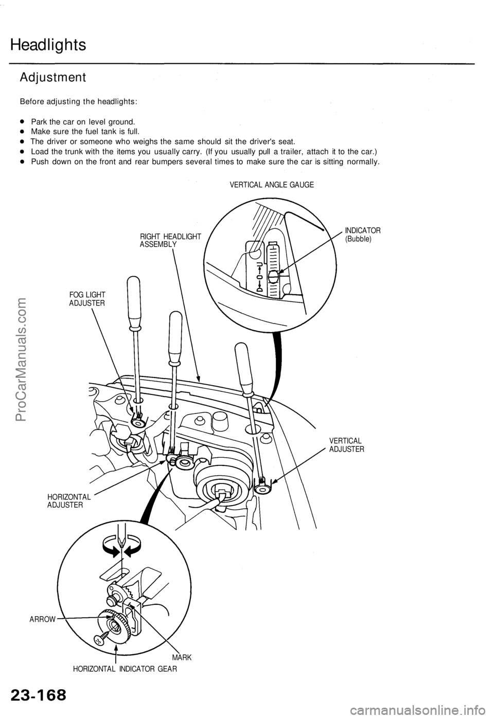 ACURA TL 1995  Service Repair Manual Headlights
Before adjustin g th e headlights :
Par k th e ca r o n leve l ground .
Mak e sur e th e fue l tan k i s full .
Th e drive r o r someon e wh o weigh s th e sam e shoul d si t th e driver