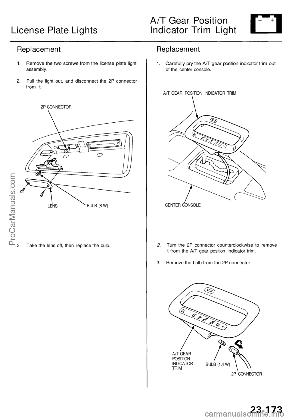 ACURA TL 1995  Service Repair Manual 
License Plate Lights 
A/T Gear Position

Indicator Trim Light

Replacement

1. Remove the two screws from the license plate light

assembly.

2. Pull the light out, and disconnect the 2P connector

f