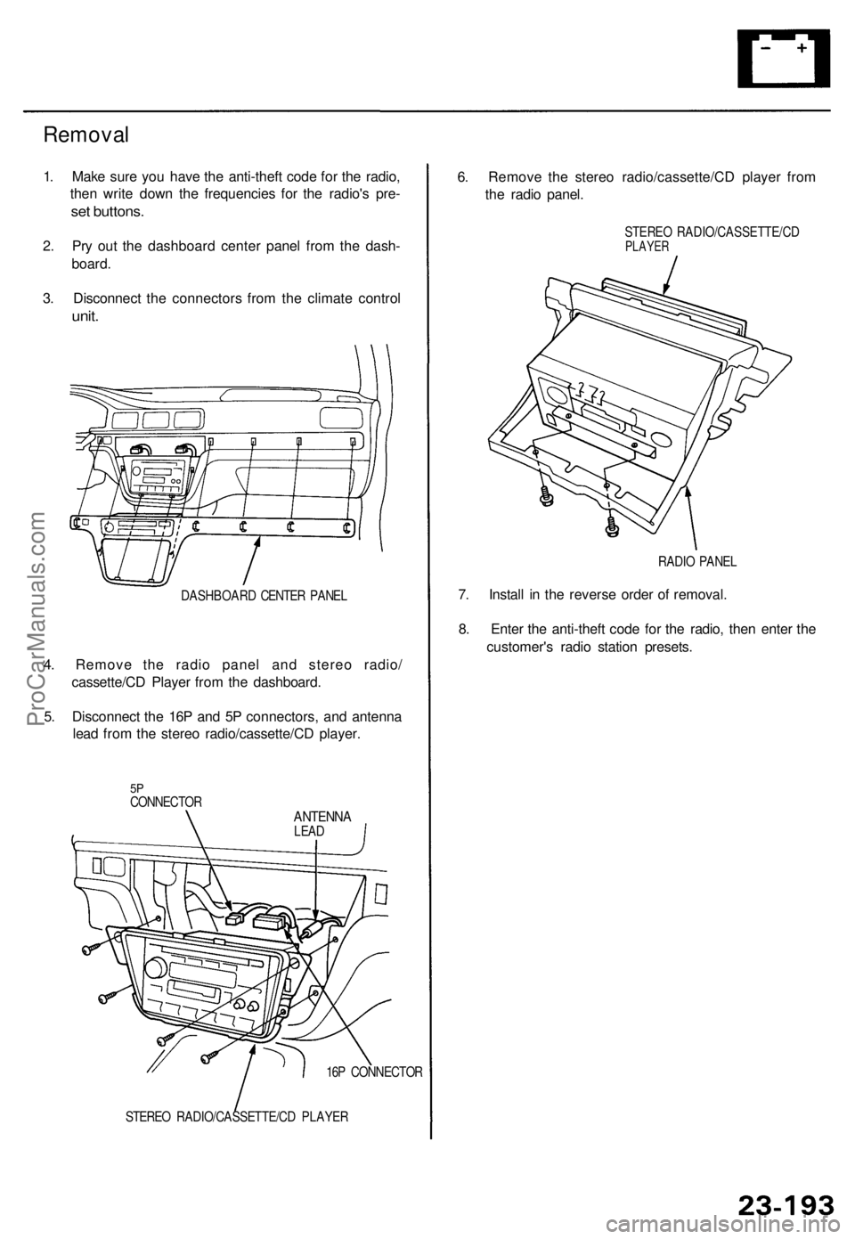 ACURA TL 1995  Service Repair Manual Removal
1. Mak e sur e yo u hav e th e anti-thef t cod e fo r th e radio ,
the n writ e dow n th e frequencie s fo r th e radio' s pre -
set buttons .
2. Pr y ou t th e dashboar d cente r pane l f