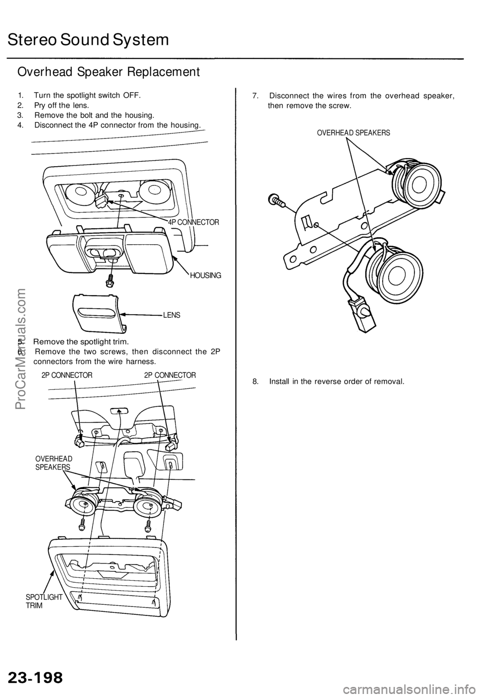 ACURA TL 1995  Service Repair Manual Stereo Soun d Syste m
Overhea d Speake r Replacemen t
1. Tur n th e spotligh t switc h OFF .
2 . Pr y of f th e lens .
3 . Remov e th e bol t an d th e housing .
4 . Disconnec t th e 4 P connecto r fr