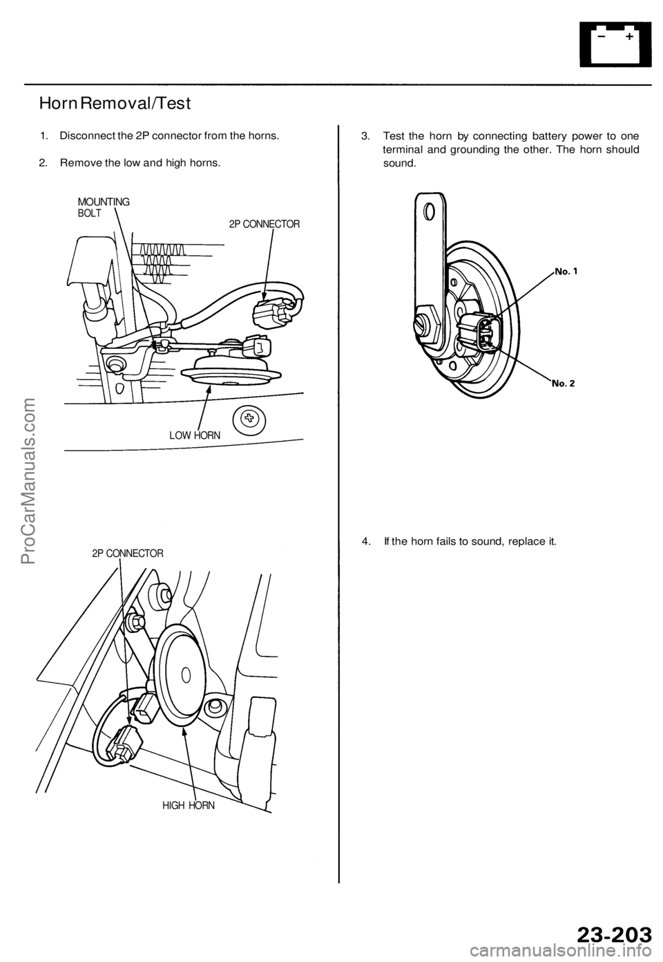 ACURA TL 1995  Service Repair Manual Horn Removal/Tes t
1. Disconnec t th e 2 P connecto r fro m th e horns .
2 . Remov e th e lo w an d hig h horns .
MOUNTIN GBOLT2P  CONNECTO R
2 P  CONNECTO R
HIG H HOR N
3. Tes t th e hor n b y connec