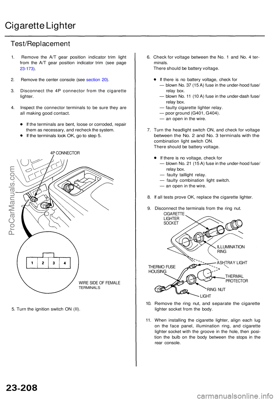 ACURA TL 1995  Service Repair Manual Cigarette Lighte r
Test/Replacemen t
1. Remov e th e A/ T gea r positio n indicato r tri m ligh t
fro m th e A/ T gea r positio n indicato r tri m (se e pag e
23-173 ).
2 . Remov e th e cente r consol