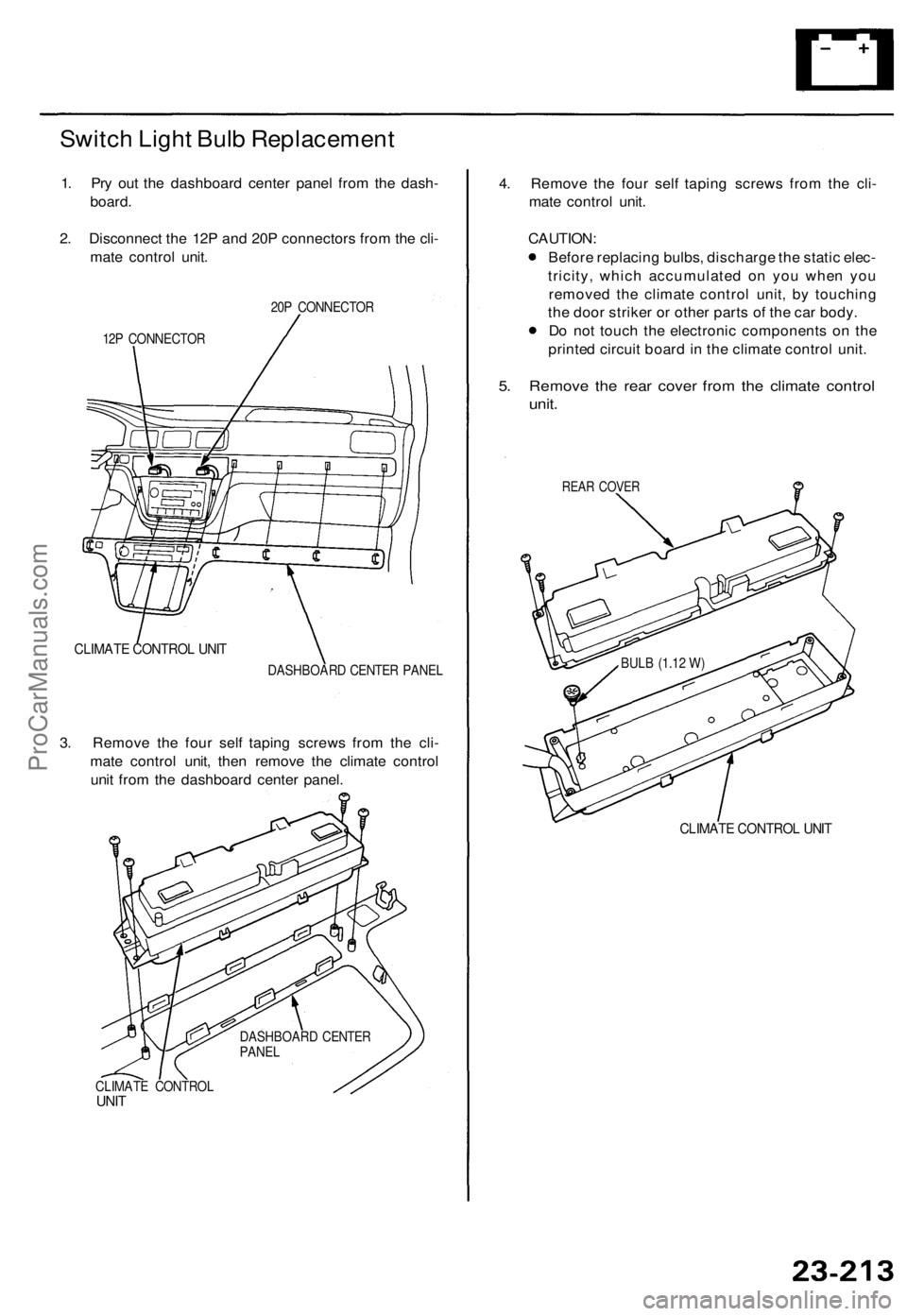 ACURA TL 1995 Service Repair Manual Switch Ligh t Bul b Replacemen t
1. Pr y ou t th e dashboar d cente r pane l fro m th e dash -
board .
2 . Disconnec t th e 12 P an d 20 P connector s fro m th e cli -
mat e contro l unit .
20P CONNEC ACURA TL 1995 Service Repair Manual Switch Ligh t Bul b Replacemen t
1. Pr y ou t th e dashboar d cente r pane l fro m th e dash -
board .
2 . Disconnec t th e 12 P an d 20 P connector s fro m th e cli -
mat e contro l unit .
20P CONNEC