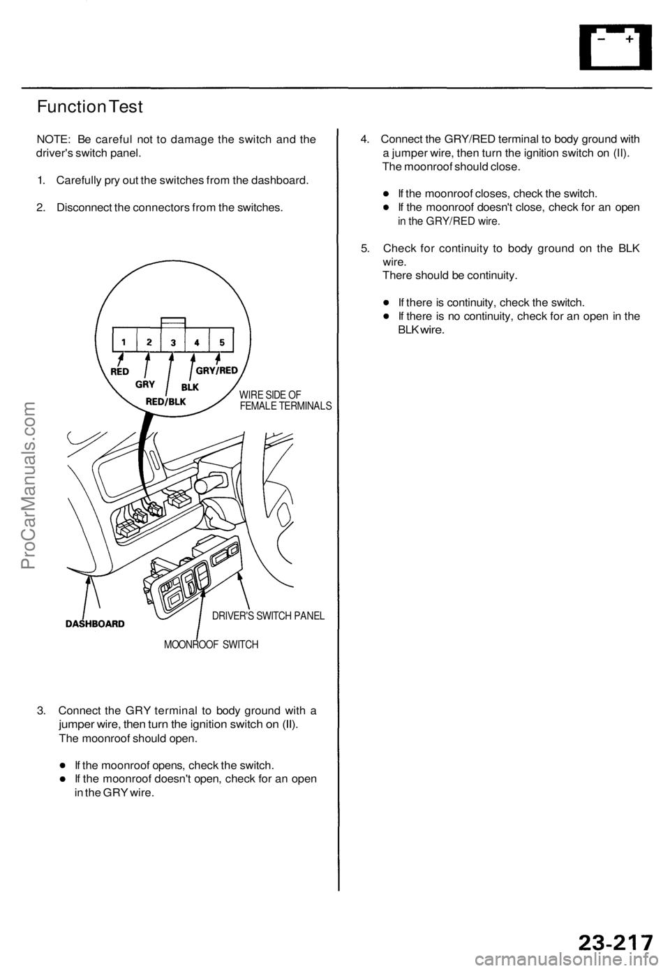 ACURA TL 1995  Service Repair Manual Function Tes t
NOTE : B e carefu l no t t o damag e th e switc h an d th e
driver' s switc h panel .
1 . Carefull y pr y ou t th e switche s fro m th e dashboard .
2 . Disconnec t th e connector s