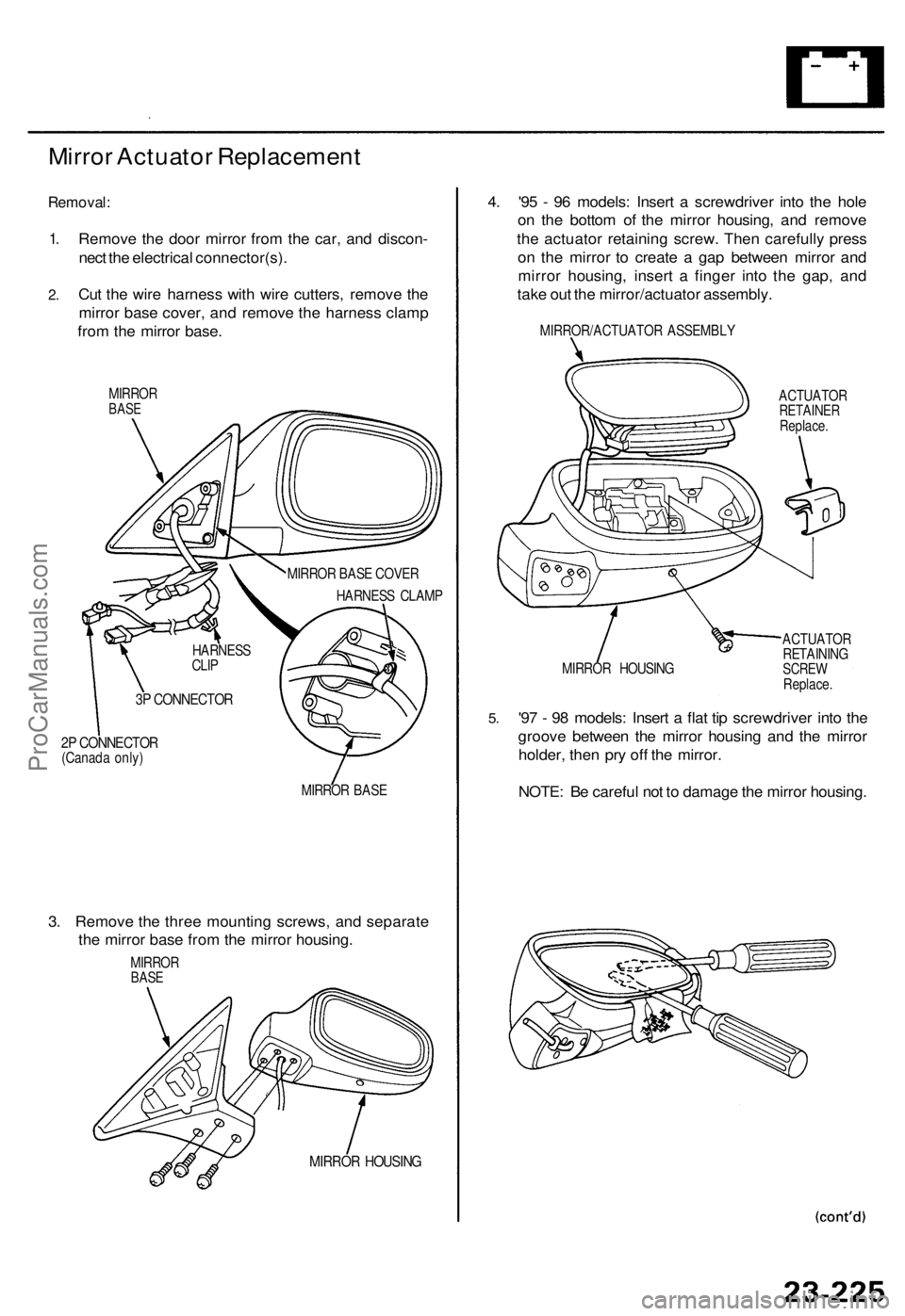 ACURA TL 1995 Service Repair Manual
Mirror Actuator Replacement
Removal:
1.
2.
Remove the door mirror from the car, and discon-
nect the electrical connector(s).
Cut the wire harness with wire cutters, remove the
mirror base cov ACURA TL 1995 Service Repair Manual
Mirror Actuator Replacement
Removal:
1.
2.
Remove the door mirror from the car, and discon-
nect the electrical connector(s).
Cut the wire harness with wire cutters, remove the
mirror base cov
