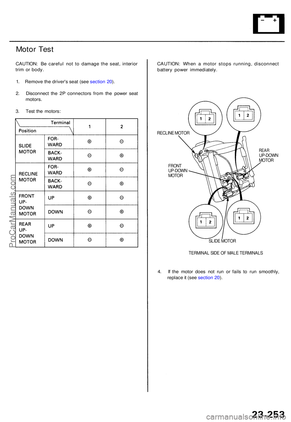 ACURA TL 1995  Service Repair Manual Motor Tes t
CAUTION : B e carefu l no t t o damag e th e seat , interio r
tri m o r body .
1 . Remov e th e driver' s sea t (se e sectio n 20 ).
2 . Disconnec t th e 2 P connector s fro m th e pow