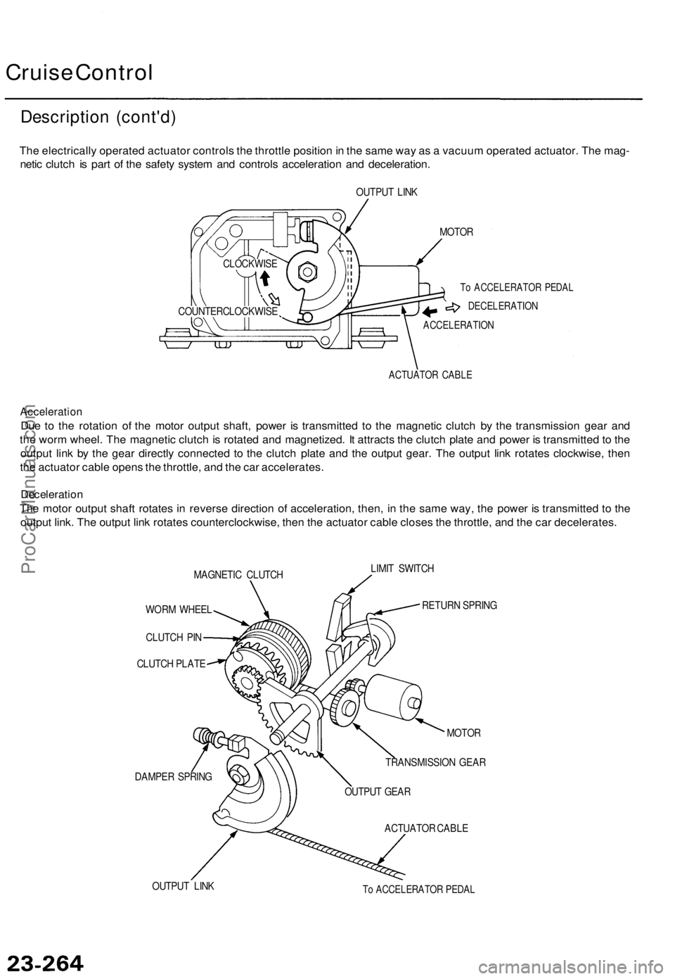 ACURA TL 1995 Service Repair Manual
Cruise Control
Description (cont'd)
The electrically operated actuator controls the throttle position in the same way as a vacuum operated actuator. The mag-
netic clutch is part of the safety ACURA TL 1995 Service Repair Manual
Cruise Control
Description (cont'd)
The electrically operated actuator controls the throttle position in the same way as a vacuum operated actuator. The mag-
netic clutch is part of the safety