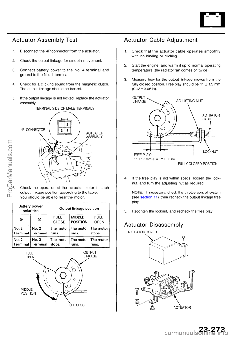 ACURA TL 1995 Service Repair Manual Actuator Assembl y Tes t
1. Disconnec t th e 4 P connecto r fro m th e actuator .
2 . Chec k th e outpu t linkag e fo r smoot h movement .
3 . Connec t batter y powe r t o th e No . 4 termina l an d
ACURA TL 1995 Service Repair Manual Actuator Assembl y Tes t
1. Disconnec t th e 4 P connecto r fro m th e actuator .
2 . Chec k th e outpu t linkag e fo r smoot h movement .
3 . Connec t batter y powe r t o th e No . 4 termina l an d