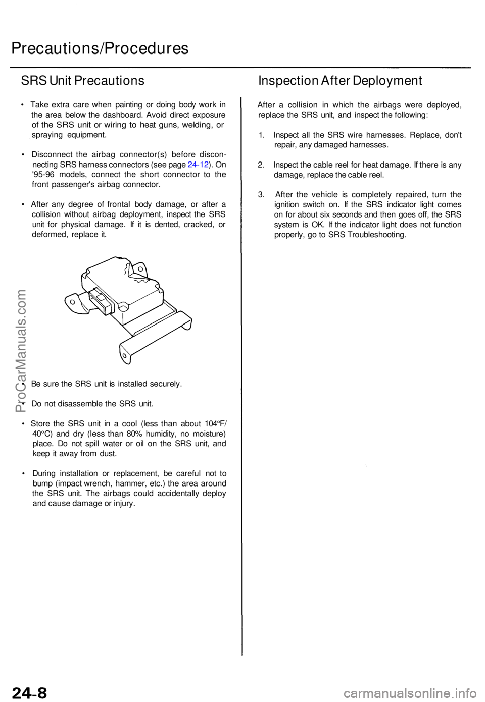ACURA TL 1995  Service Repair Manual Precautions/Procedures
SRS Uni t Precaution s
• Tak e extr a car e whe n paintin g o r doin g bod y wor k i n
th e are a belo w th e dashboard . Avoi d direc t exposur e
of th e SR S uni t o r wirin