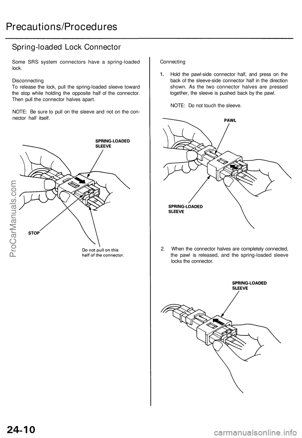 ACURA TL 1995  Service Repair Manual Precautions/Procedures
Spring-loaded Loc k Connecto r
Some SR S syste m connector s hav e a  spring-loade d
lock .
Disconnectin g
T o releas e th e lock , pul l th e spring-loade d sleev e towar d
th 