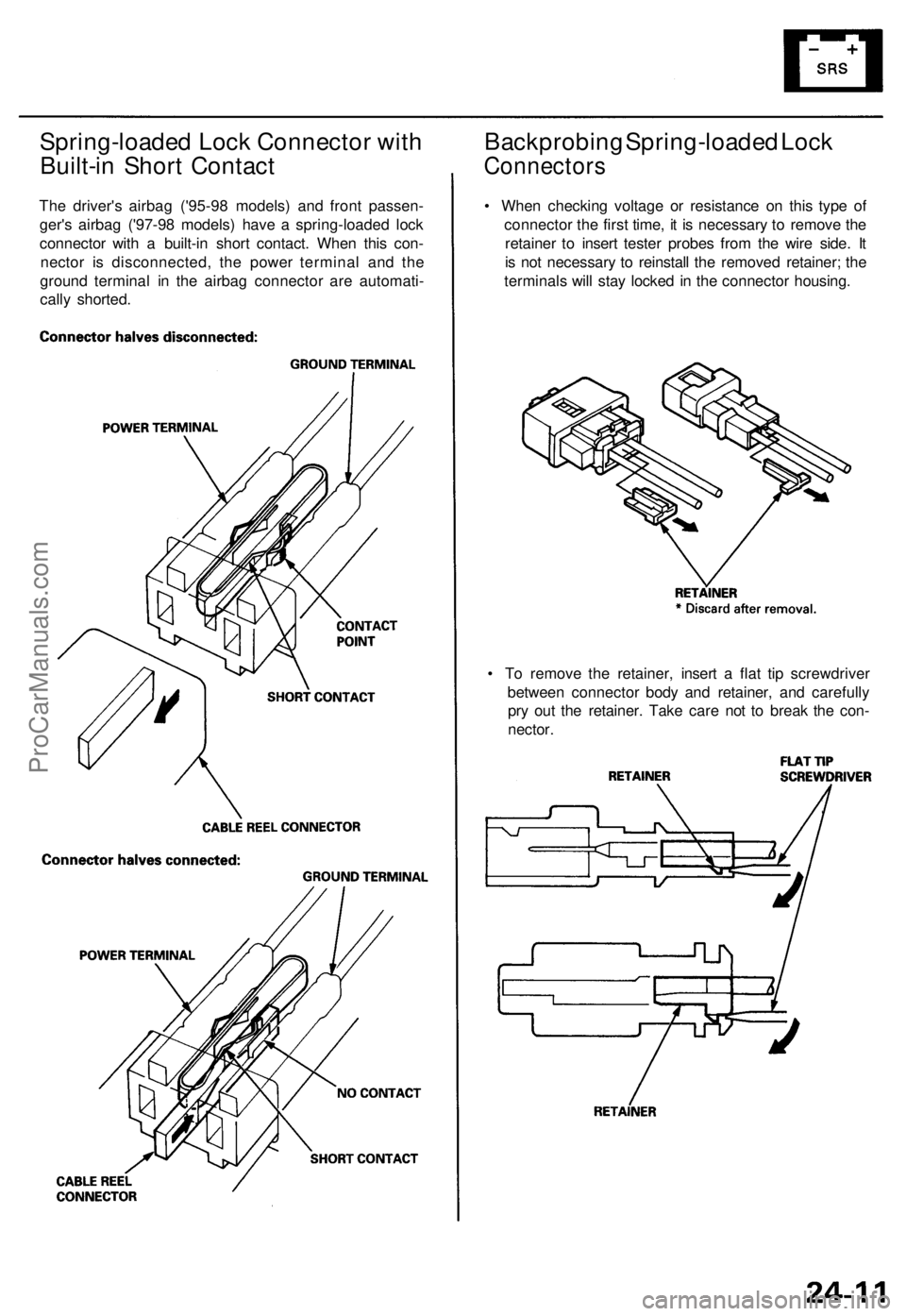 ACURA TL 1995  Service Repair Manual Spring-loaded Loc k Connecto r wit h
Built-i n Shor t Contac t
The driver' s airba g ('95-9 8 models ) an d fron t passen -
ger' s airba g ('97-9 8 models ) hav e a  spring-loade d loc