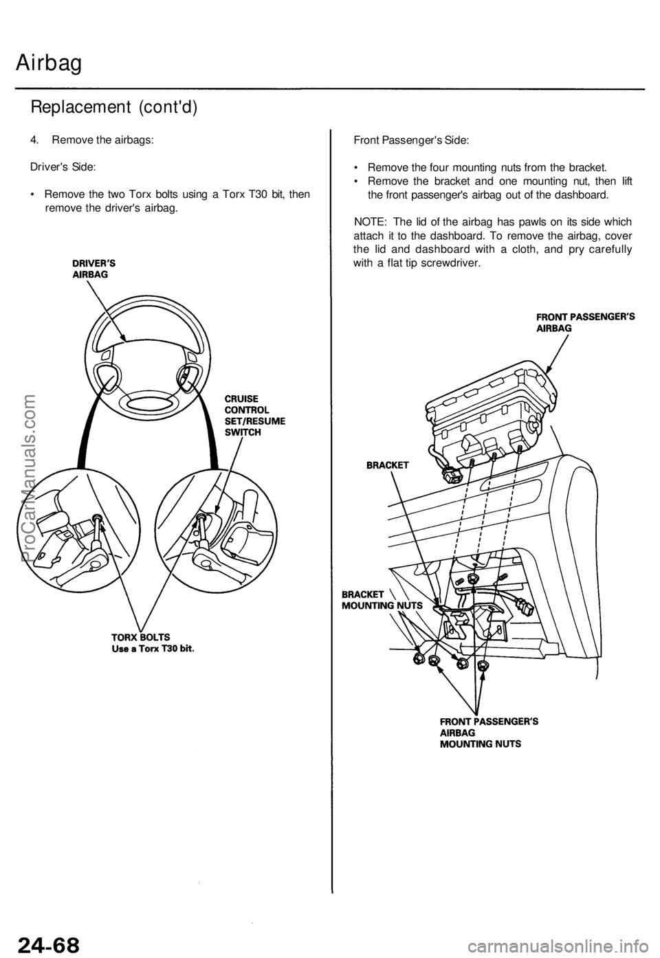 ACURA TL 1995  Service Repair Manual Airbag
Replacemen t (cont'd )
4. Remov e th e airbags :
Driver' s Side :
•  Remov e th e tw o Tor x bolt s usin g a  Tor x T3 0 bit , the n
remov e th e driver' s airbag . Fron
t Passeng