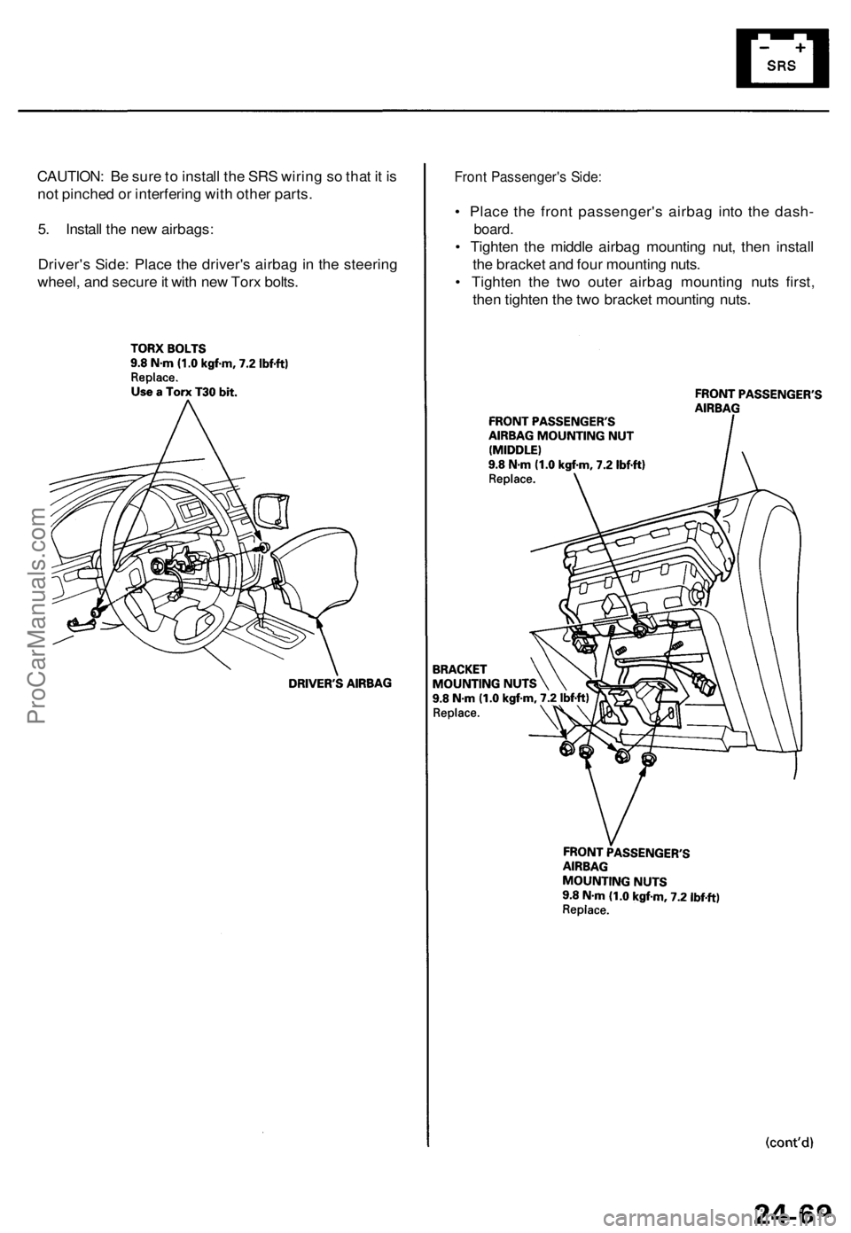 ACURA TL 1995  Service Repair Manual CAUTION: B e sur e to  instal l th e SR S wirin g s o tha t i t i s
no t pinche d o r interferin g wit h othe r parts .
5 . Instal l th e ne w airbags :
Driver' s Side : Plac e th e driver' s 