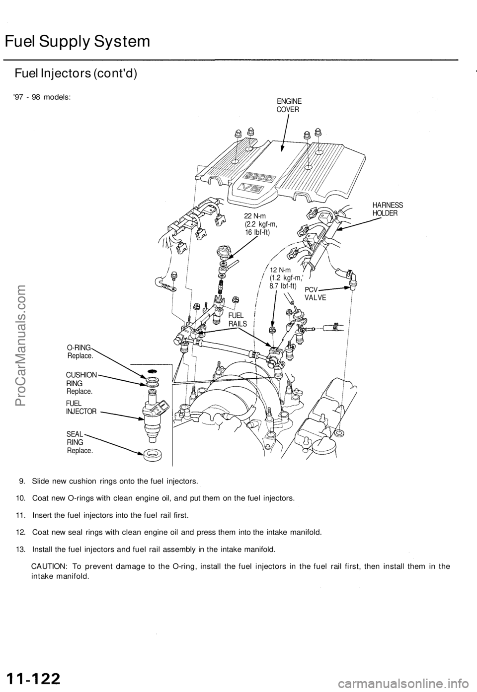 ACURA TL 1995  Service Repair Manual 
Fuel Supply System

Fuel Injectors (cont'd)

'97 - 98 models:

ENGINE

COVER

HARNESS

HOLDER

O-RING

Replace.

CUSHION

RING

Replace.

FUEL

INJECTOR

SEAL

RING

Replace.

9. Slide new cu