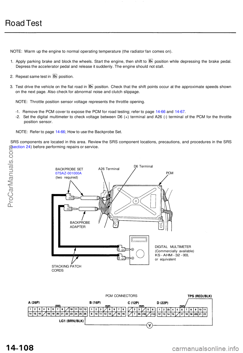 ACURA TL 1995  Service Repair Manual Road Tes t
NOTE : War m u p th e engin e t o norma l operatin g temperatur e (th e radiato r fa n come s on) .
1. Appl y parkin g brak e an d bloc k th e wheels . Star t th e engine , the n shif t t o