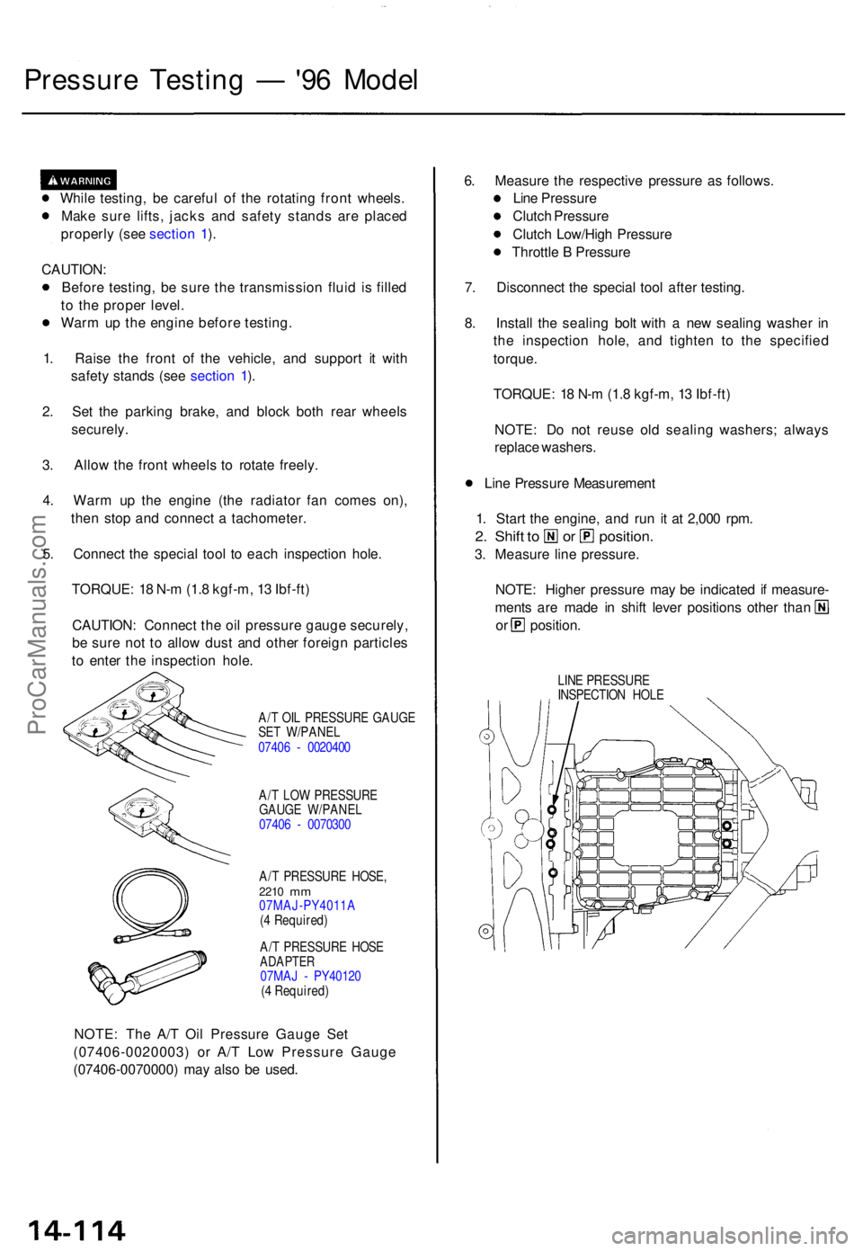ACURA TL 1995  Service Repair Manual Pressure Testin g —  '96 Mode l
While testing , b e carefu l o f th e rotatin g fron t wheels .
Mak e sur e lifts , jack s an d safet y stand s ar e place d
properl y (se e sectio n 1 ).
CAUTION