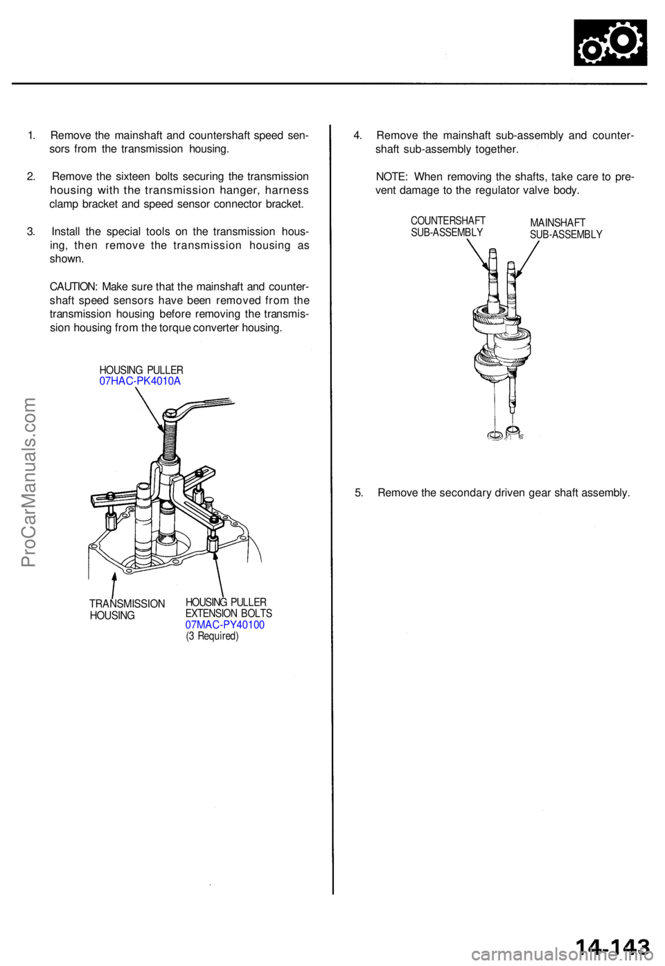 ACURA TL 1995 Service Repair Manual 1. Remov e th e mainshaf t an d countershaf t spee d sen -
sor s fro m th e transmissio n housing .
2 . Remov e th e sixtee n bolt s securin g th e transmissio n
housing wit h th e transmissio n hange ACURA TL 1995 Service Repair Manual 1. Remov e th e mainshaf t an d countershaf t spee d sen -
sor s fro m th e transmissio n housing .
2 . Remov e th e sixtee n bolt s securin g th e transmissio n
housing wit h th e transmissio n hange