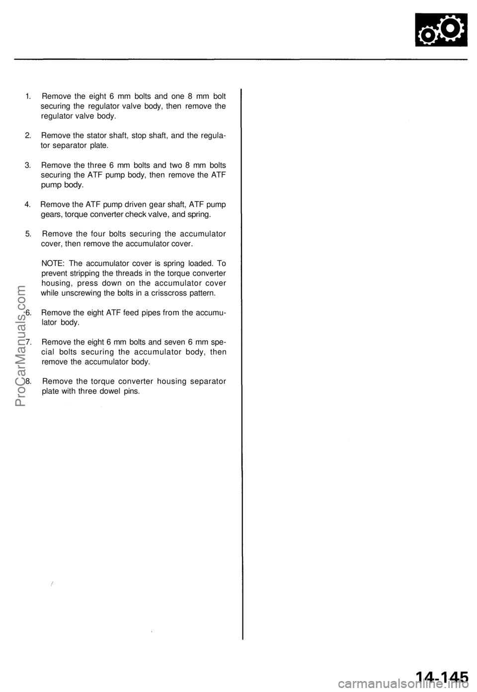 ACURA TL 1995  Service Repair Manual 
1. Remove the eight 6 mm bolts and one 8 mm bolt

securing the regulator valve body, then remove the

regulator valve body.

2. Remove the stator shaft, stop shaft, and the regula-

tor separator pla