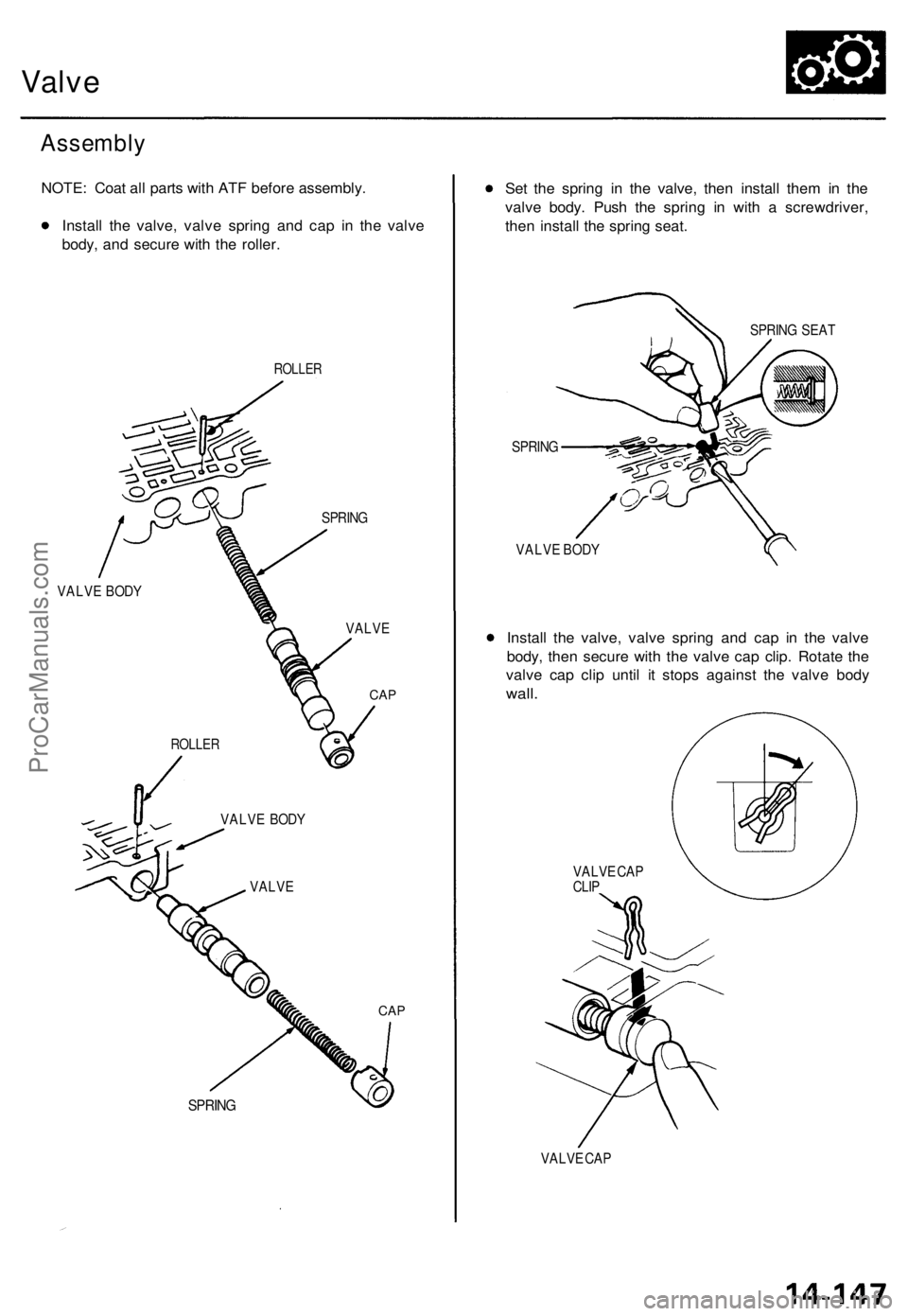 ACURA TL 1995  Service Repair Manual 
Valve

Assembly

NOTE: Coat all parts with ATF before assembly.

Install the valve, valve spring and cap in the valve

body, and secure with the roller.

ROLLER

SPRING

VALVE BODY

VALVE

CAP

CAP

