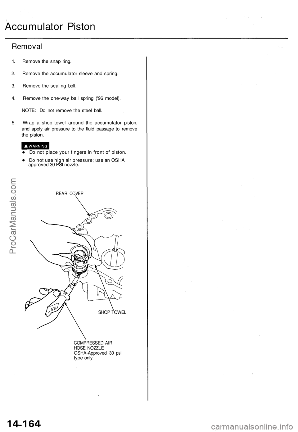 ACURA TL 1995  Service Repair Manual Accumulator Pisto n
Remova l
1. Remov e th e sna p ring .
2 . Remov e th e accumulato r sleev e an d spring .
3 . Remov e th e sealin g bolt .
4 . Remov e th e one-wa y bal l sprin g ('9 6 model) 