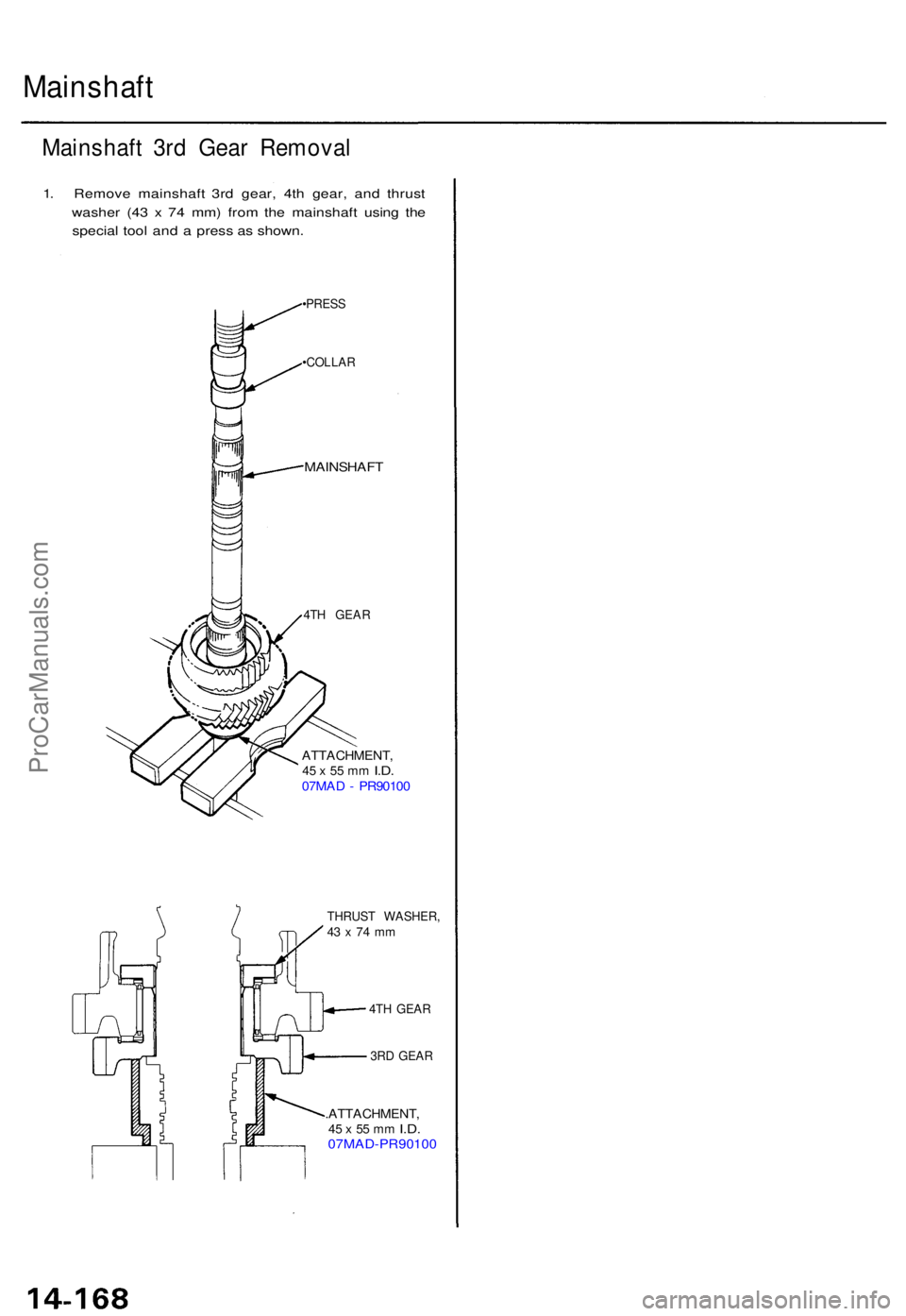 ACURA TL 1995  Service Repair Manual Mainshaft
Mainshaft 3r d Gea r Remova l
1. Remov e mainshaf t 3r d gear , 4t h gear , an d thrus t
washe r (4 3 x  7 4 mm ) fro m th e mainshaf t usin g th e
specia l too l an d a  pres s a s shown .
