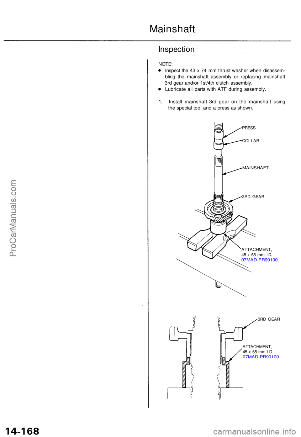ACURA TL 1995  Service Repair Manual Mainshaft
Inspection
NOTE:
Inspec t th e 4 3 x  7 4 m m thrus t washe r whe n disassem -
blin g th e mainshaf t assembl y o r replacin g mainshaf t
3r d gea r and/o r 1st/4t h clutc h assembly .
Lubri