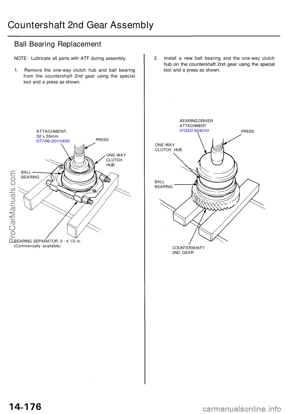 ACURA TL 1995  Service Repair Manual Countershaft 2n d Gea r Assembl y
Ball Bearin g Replacemen t
NOTE: Lubricat e al l part s wit h AT F durin g assembly .
1 . Remov e th e one-wa y clutc h hu b an d bal l bearin g
fro m th e countersha