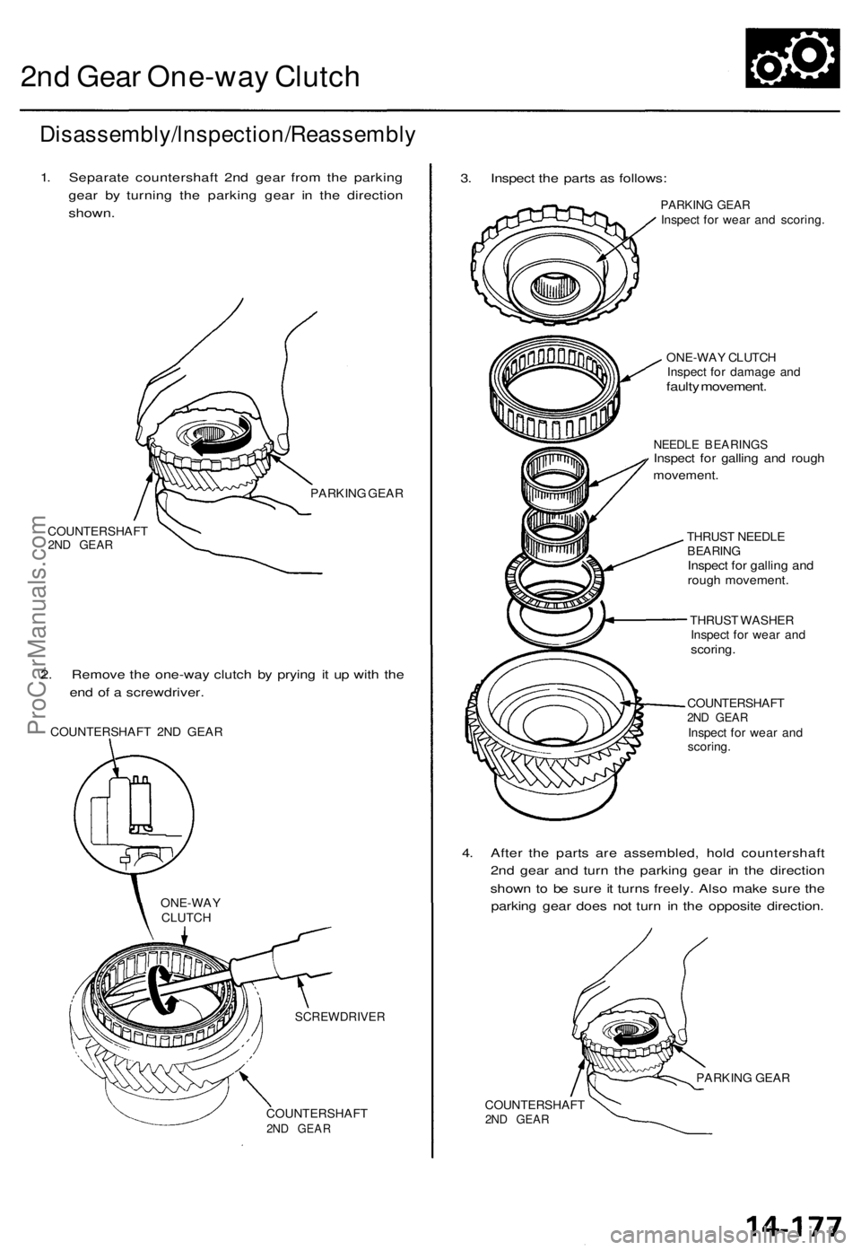 ACURA TL 1995  Service Repair Manual 
2nd Gear One-way Clutch

Disassembly/lnspection/Reassembly

1. Separate countershaft 2nd gear from the parking

gear by turning the parking gear in the direction

shown.

COUNTERSHAFT

2ND GEAR 
PARK