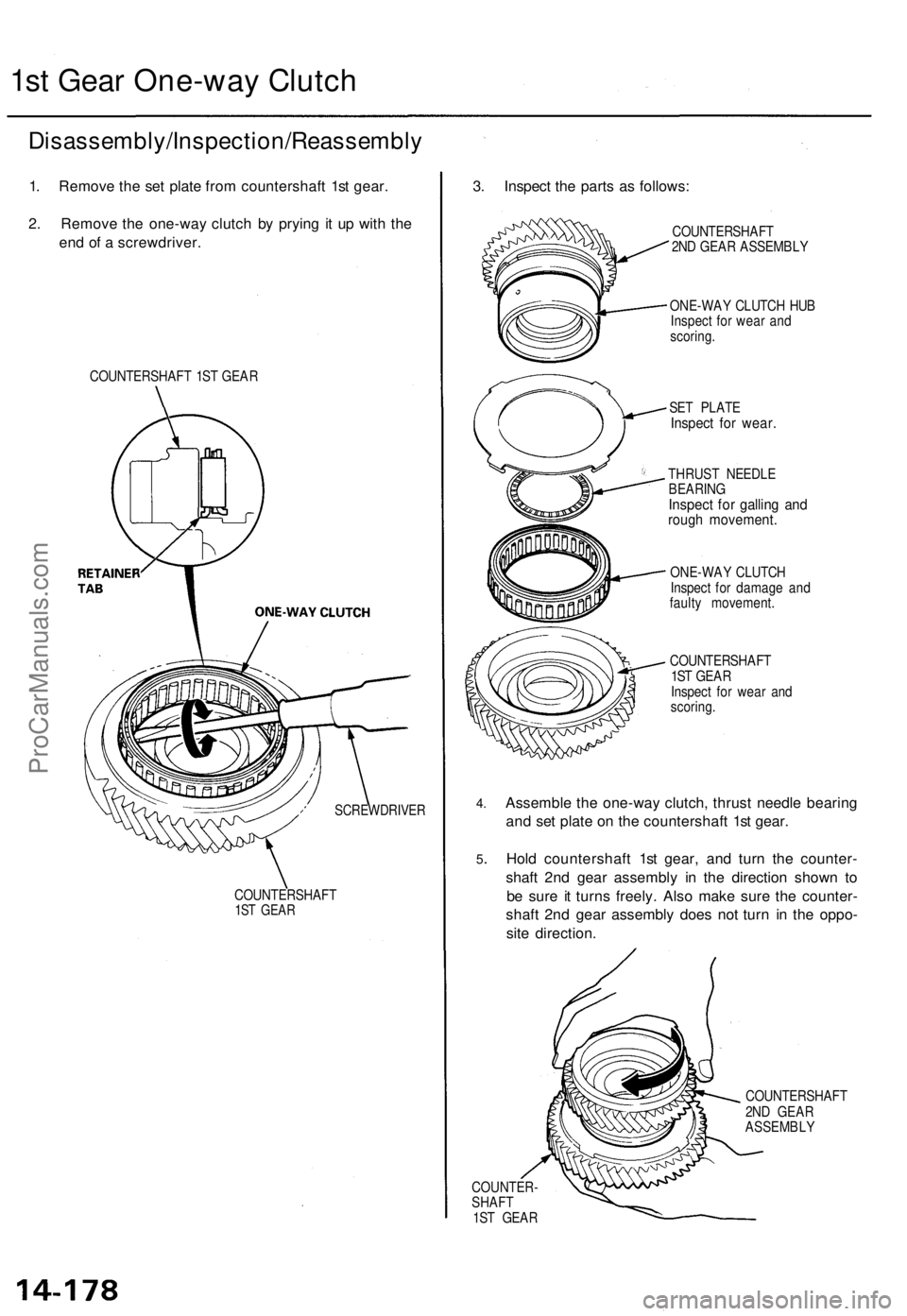 ACURA TL 1995 Service Repair Manual 1st Gea r One-wa y Clutc h
Disassembly/Inspection/Reassembl y
1. Remov e th e se t plat e fro m countershaf t 1s t gear .
2 . Remov e th e one-wa y clutc h b y pryin g i t u p wit h th e
en d o f a s ACURA TL 1995 Service Repair Manual 1st Gea r One-wa y Clutc h
Disassembly/Inspection/Reassembl y
1. Remov e th e se t plat e fro m countershaf t 1s t gear .
2 . Remov e th e one-wa y clutc h b y pryin g i t u p wit h th e
en d o f a s