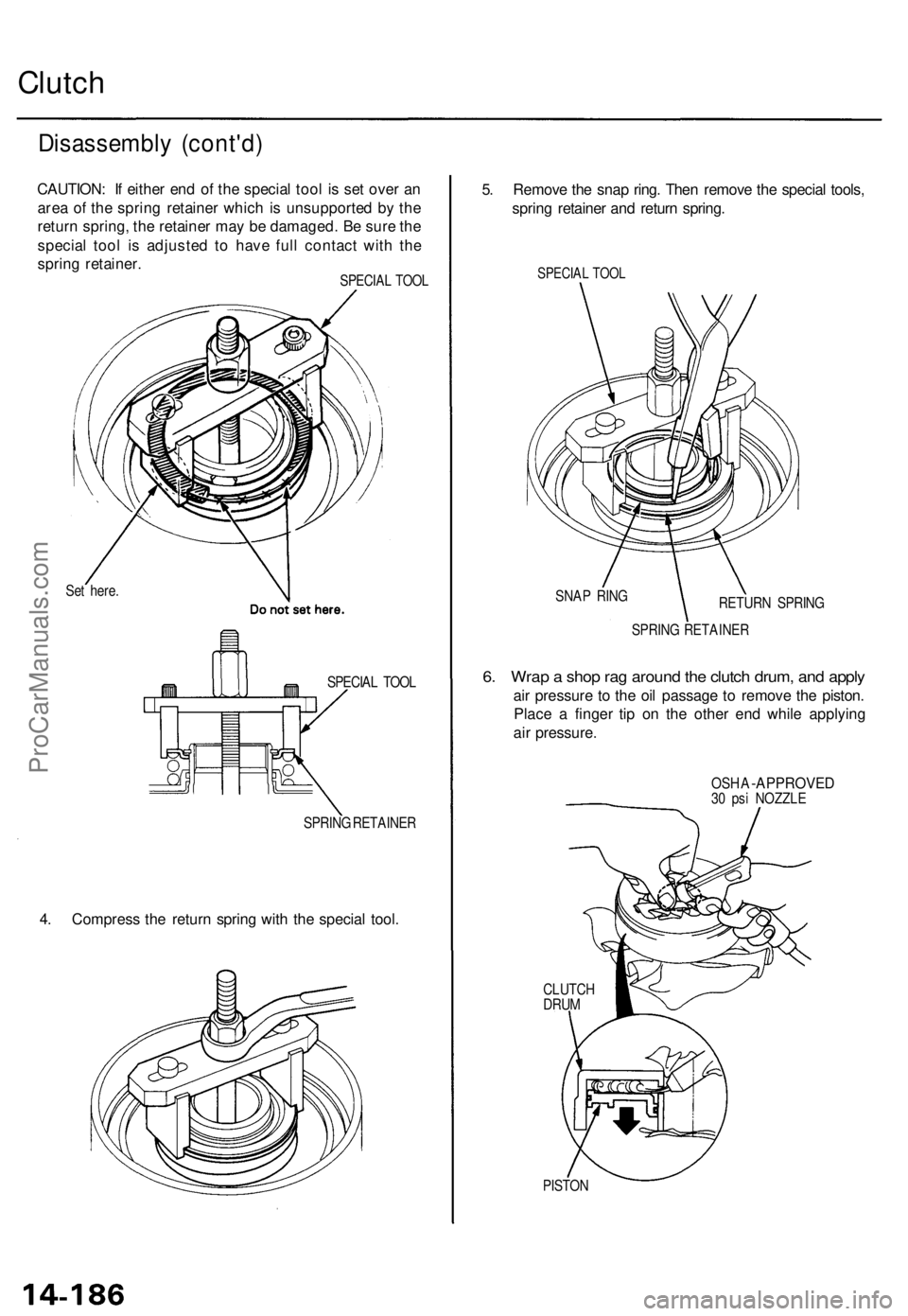 ACURA TL 1995  Service Repair Manual 
Clutch

Disassembly (cont'd)

CAUTION: If either end of the special tool is set over an

area of the spring retainer which is unsupported by the

return spring, the retainer may be damaged. Be su