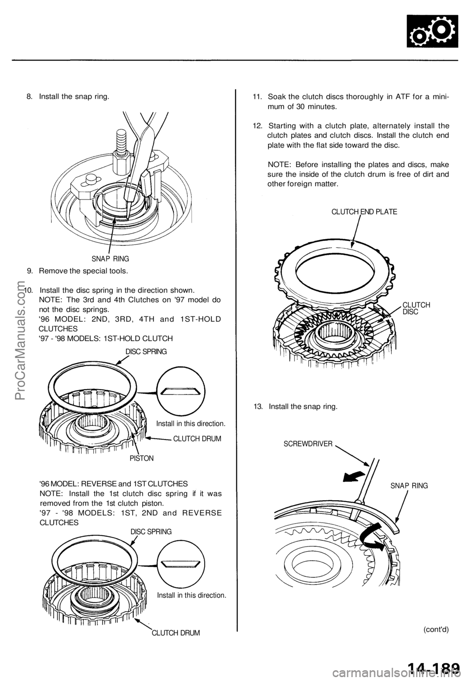 ACURA TL 1995 Service Repair Manual
8. Install the snap ring.
SNAP RING
9. Remove the special tools.
10. Install the disc spring in the direction shown.
NOTE: The 3rd and 4th Clutches on '97 model do
not the disc springs.
ACURA TL 1995 Service Repair Manual
8. Install the snap ring.
SNAP RING
9. Remove the special tools.
10. Install the disc spring in the direction shown.
NOTE: The 3rd and 4th Clutches on '97 model do
not the disc springs.