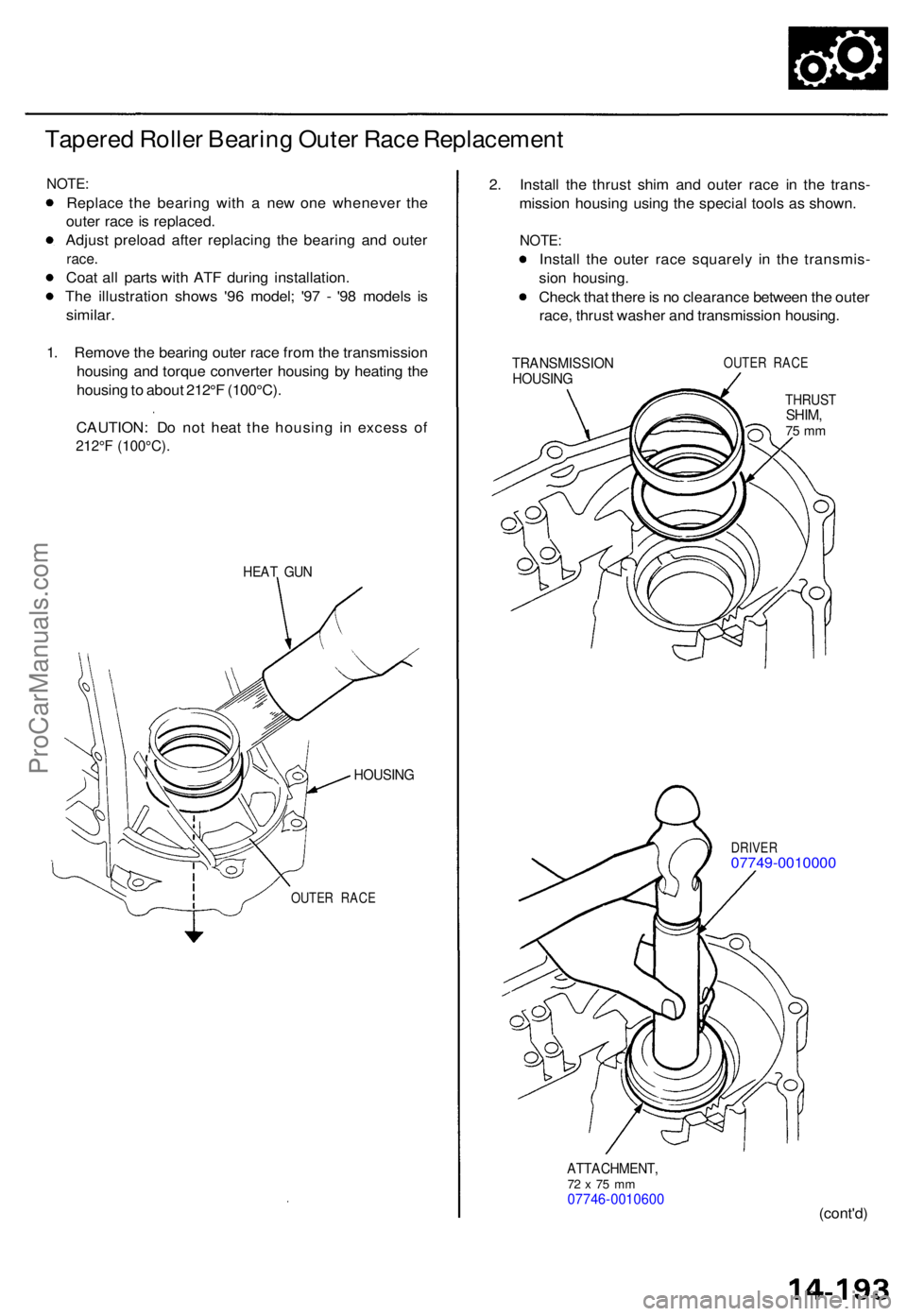ACURA TL 1995 Service Repair Manual Tapered Rolle r Bearin g Oute r Rac e Replacemen t
NOTE:
Replac e th e bearin g wit h a ne w on e wheneve r th e
oute r rac e is replaced .
Adjus t preloa d afte r replacin g th e bearin g an d oute ACURA TL 1995 Service Repair Manual Tapered Rolle r Bearin g Oute r Rac e Replacemen t
NOTE:
Replac e th e bearin g wit h a ne w on e wheneve r th e
oute r rac e is replaced .
Adjus t preloa d afte r replacin g th e bearin g an d oute