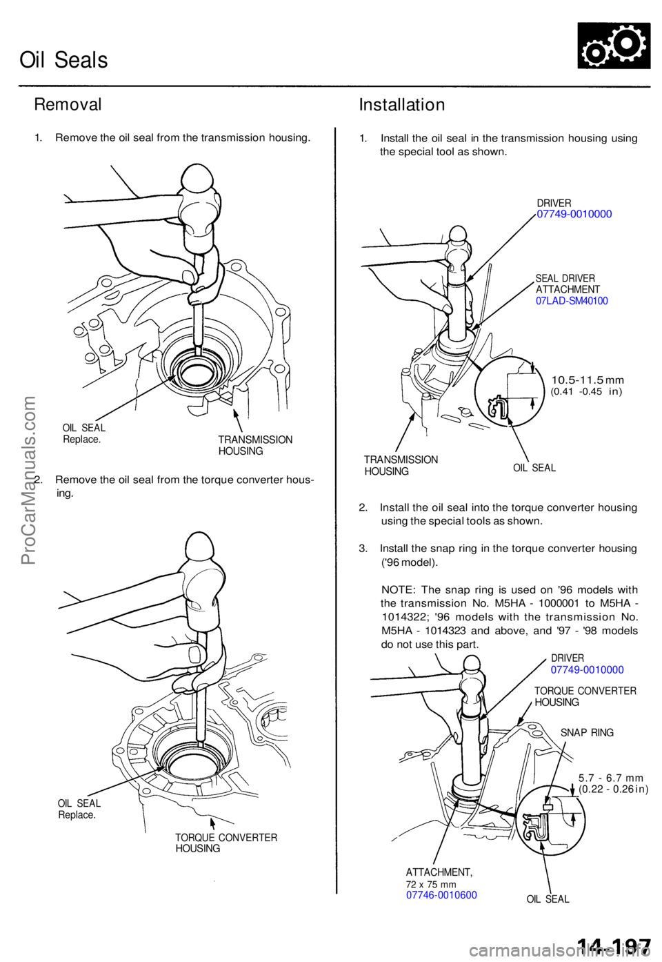ACURA TL 1995 Service Repair Manual Oil Seal s
Remova l
1. Remov e th e oi l sea l fro m th e transmissio n housing .
OIL SEA LReplace .TRANSMISSIO NHOUSING
2. Remov e th e oi l sea l fro m th e torqu e converte r hous -
ing.
OIL SEA LR ACURA TL 1995 Service Repair Manual Oil Seal s
Remova l
1. Remov e th e oi l sea l fro m th e transmissio n housing .
OIL SEA LReplace .TRANSMISSIO NHOUSING
2. Remov e th e oi l sea l fro m th e torqu e converte r hous -
ing.
OIL SEA LR