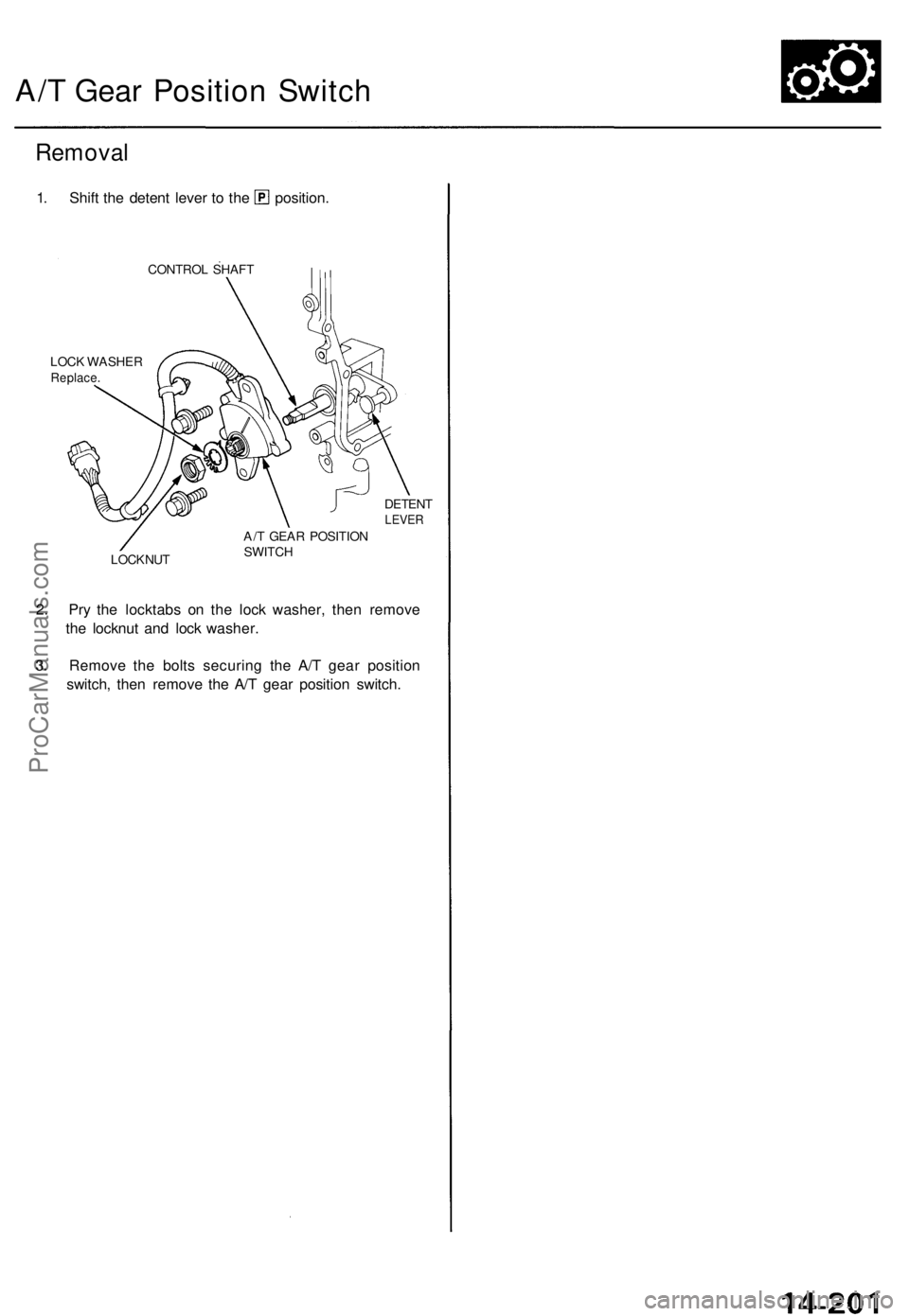 ACURA TL 1995  Service Repair Manual A/T Gea r Positio n Switc h
Remova l
1. Shif t th e deten t leve r t o th e position .
CONTROL SHAF T
LOC K WASHE R
Replace .
DETENTLEVER
LOCKNU T A/
T GEA R POSITIO N
SWITC H
2. Pr y th e locktab s o