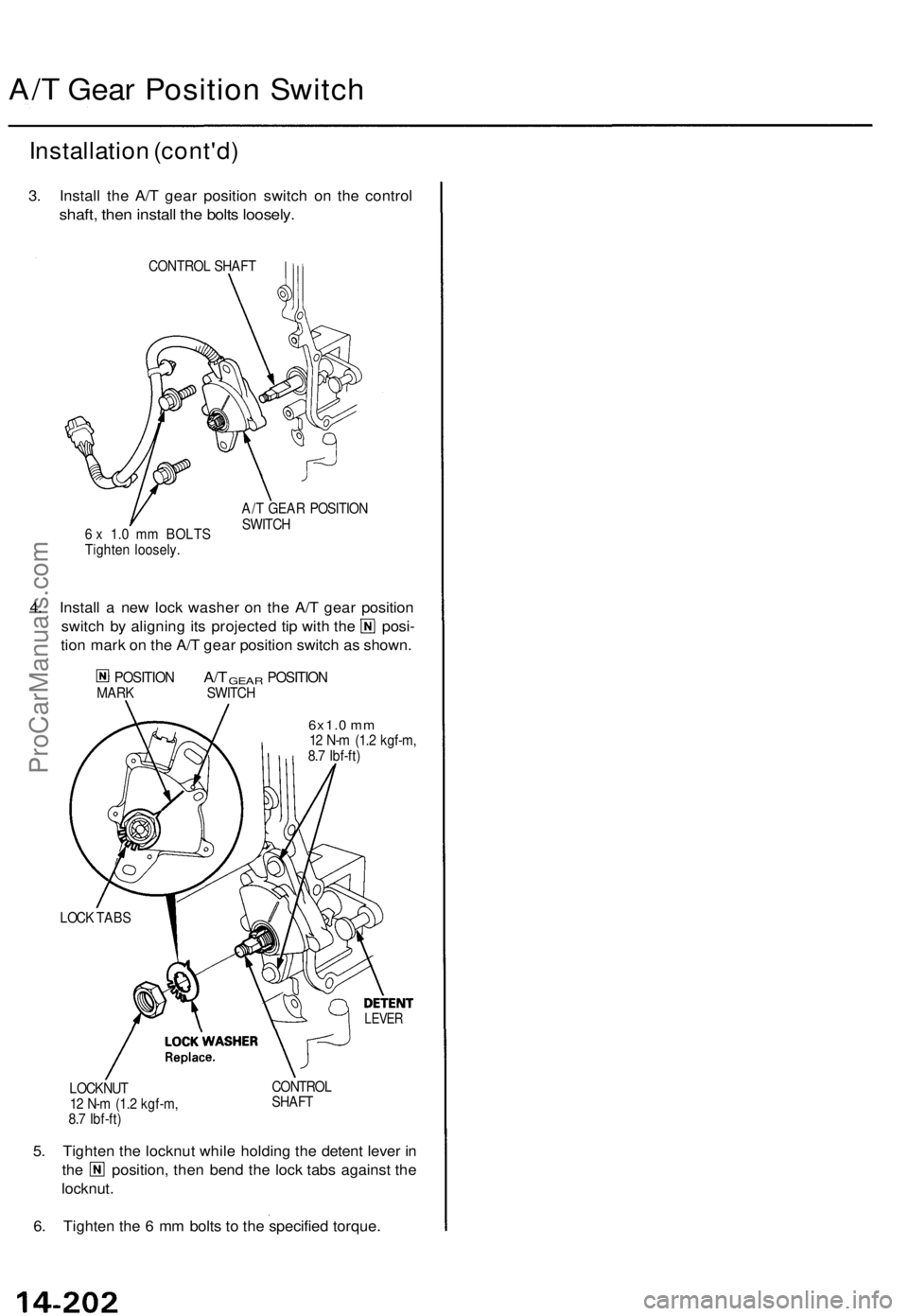 ACURA TL 1995  Service Repair Manual A/T Gea r Positio n Switc h
Installatio n (cont'd )
3. Instal l th e A/ T gea r positio n switc h o n th e contro l
shaft, the n instal l th e bolt s loosely .
CONTRO L SHAF T
6 x  1.0  mm  BOLTS
