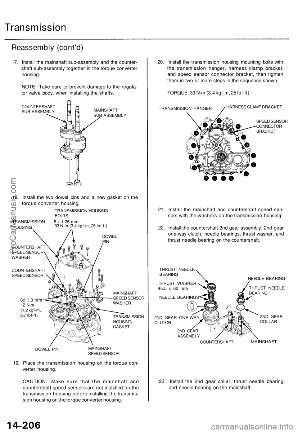 ACURA TL 1995 Service Repair Manual
Transmission
Reassembly (cont'd)
17. Install the mainshaft sub-assembly and the counter-
shaft sub-assembly together in the torque converter
housing.
NOTE: Take care to prevent damage to the ACURA TL 1995 Service Repair Manual
Transmission
Reassembly (cont'd)
17. Install the mainshaft sub-assembly and the counter-
shaft sub-assembly together in the torque converter
housing.
NOTE: Take care to prevent damage to the